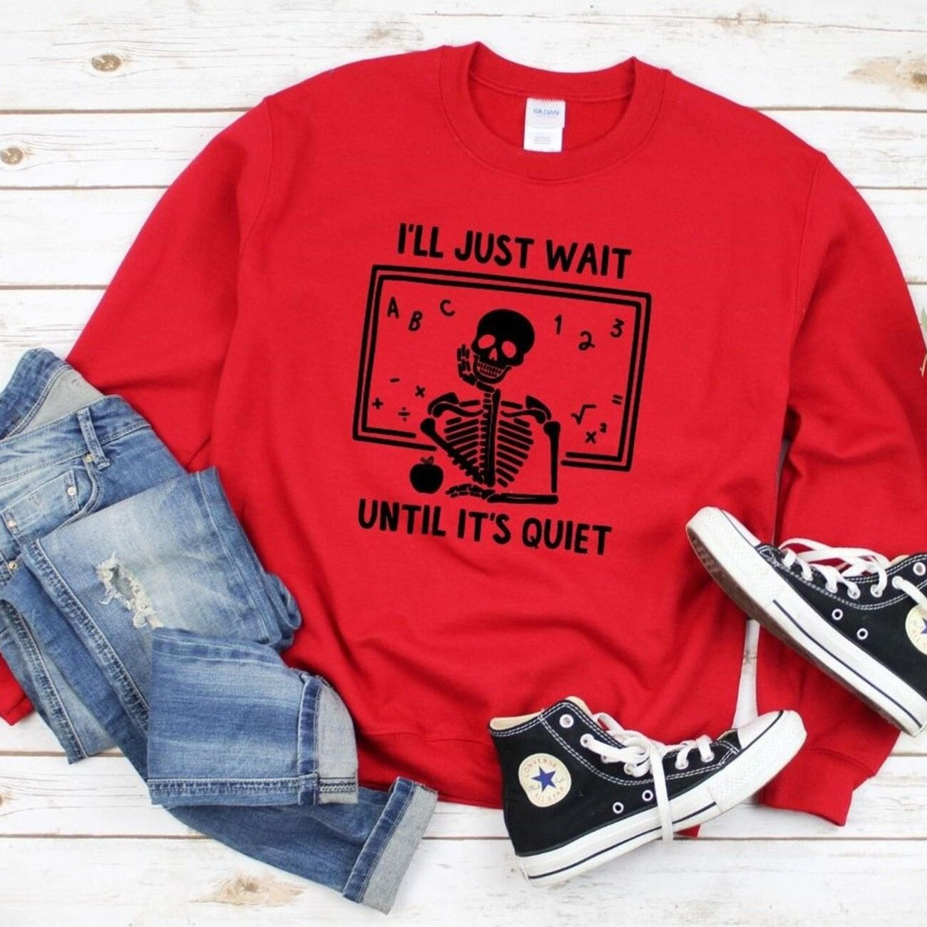 teacher gift sweatshirt, i'll just wait until it's quiet,funny teacher mode,gift for teacher,teacher sweatshirt,teacher