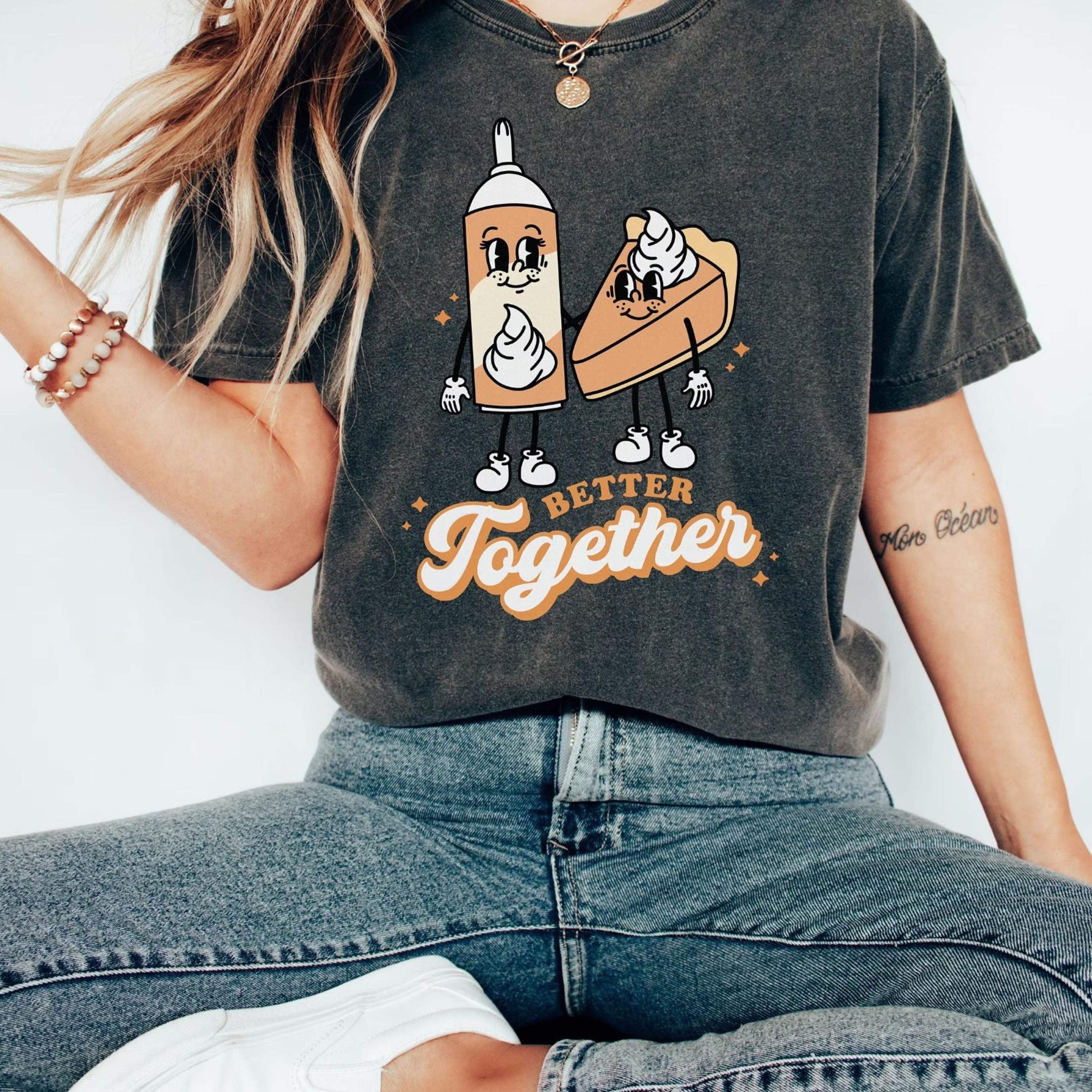 thanksgiving shirt | retro thanksgiving shirt | pumpkin pie | better together | funny thanksgiving shirt | turkey day sh