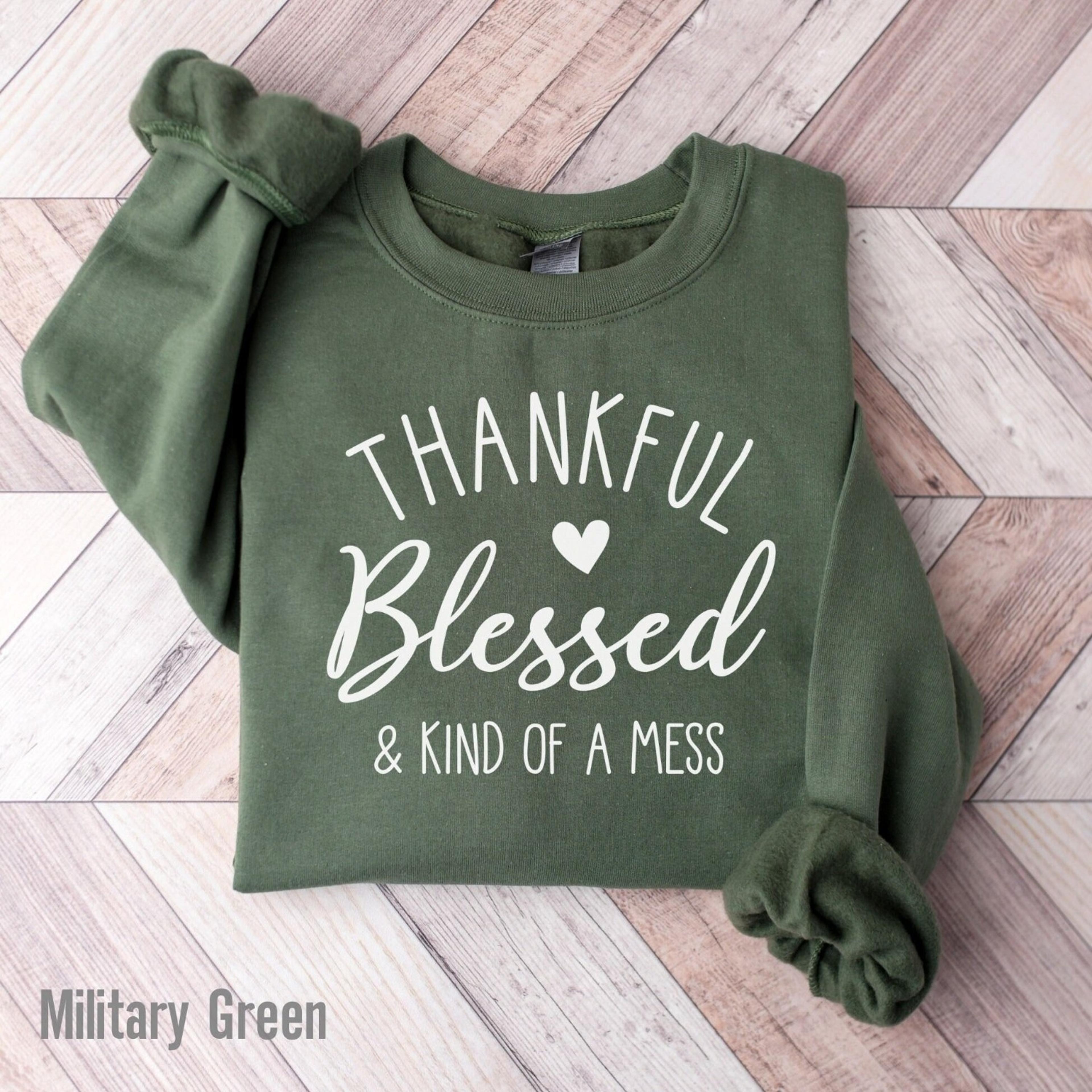 thankful blessed kind of a mess sweatshirt funny thanksgiving crewneck fall shirt autumn gift for her