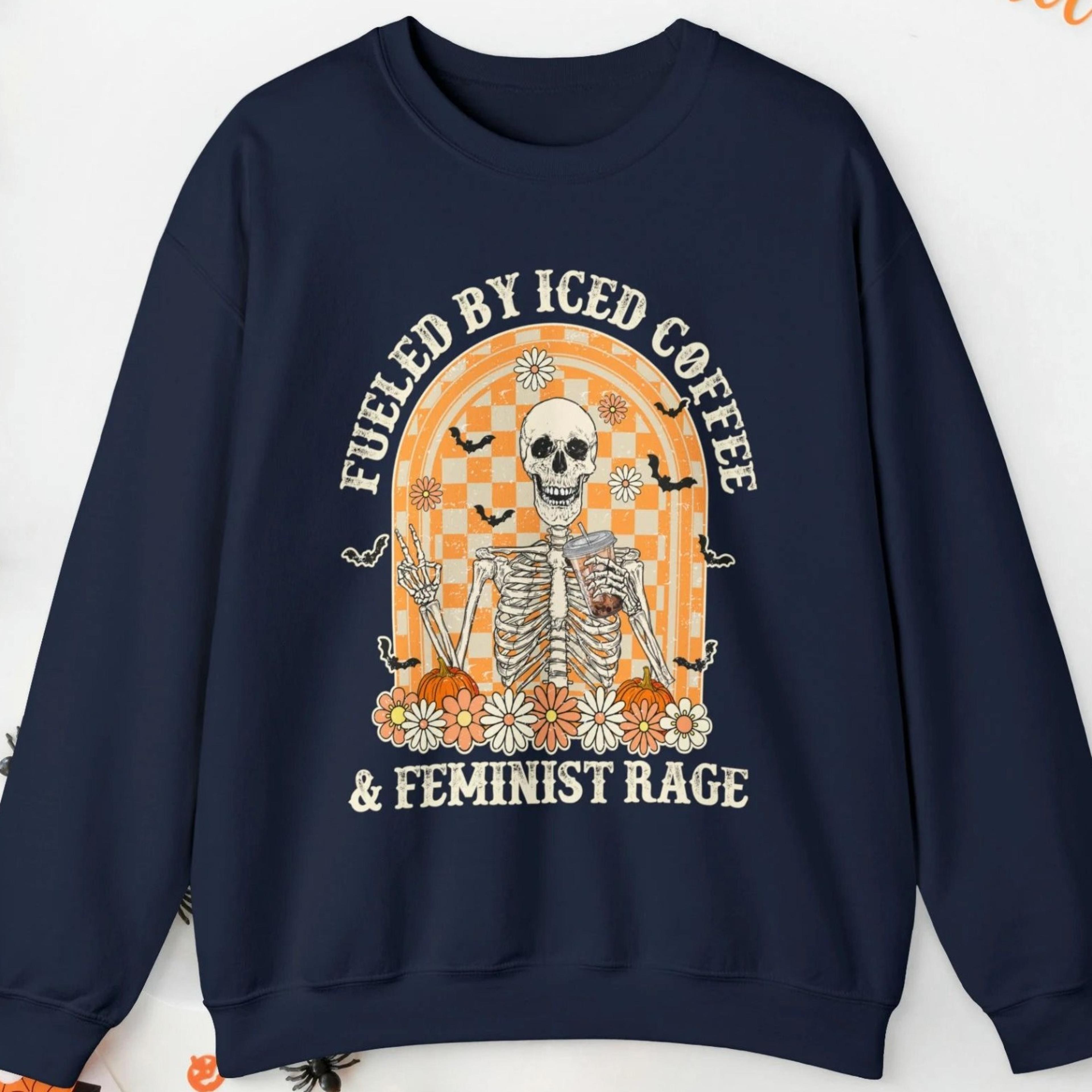 fueled by iced coffee and feminist rage feminist halloween crew neck feminism feminist sweatshirt retro skeleton
