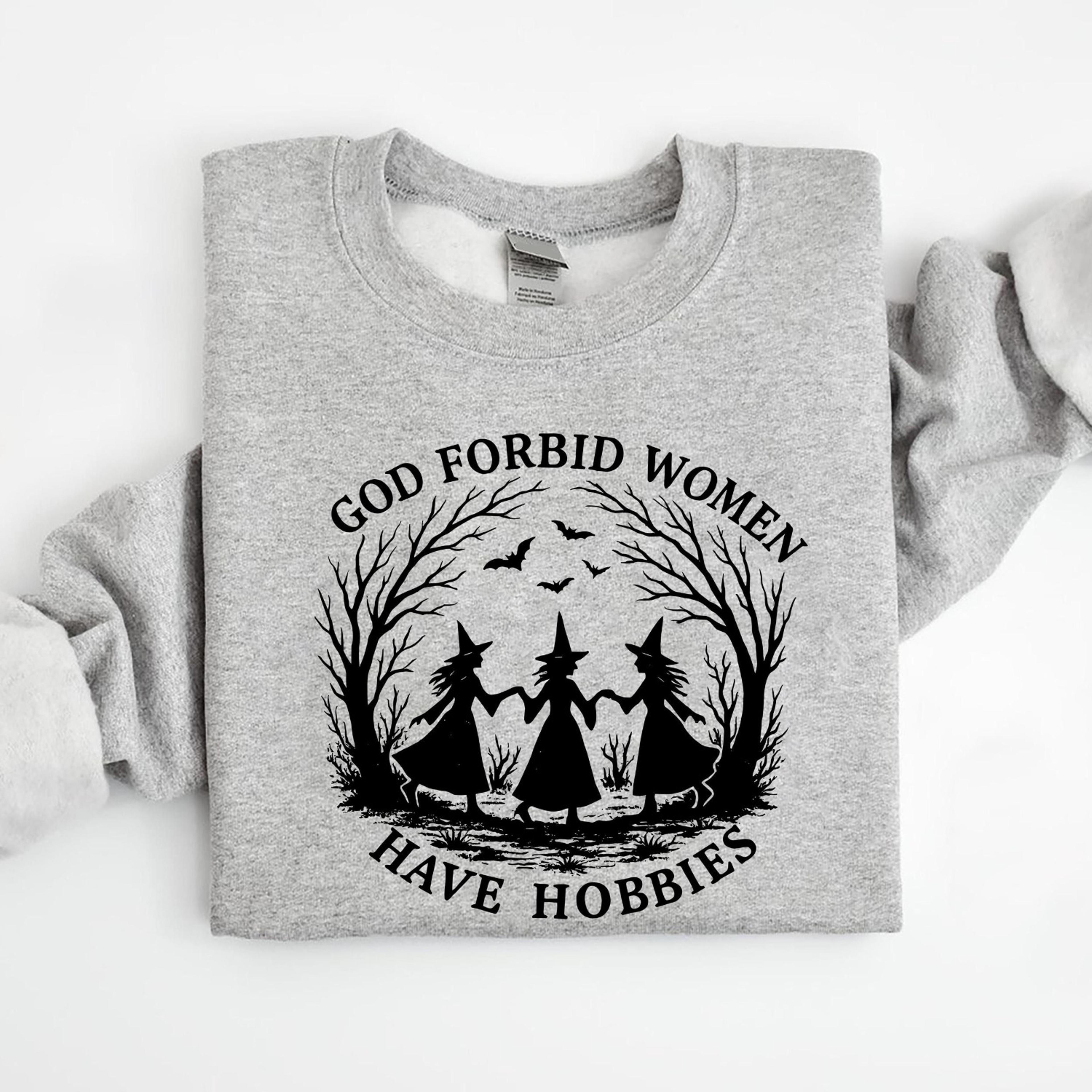 god forbid women have hobbies shirt funny witch hocus pocus halloween tee