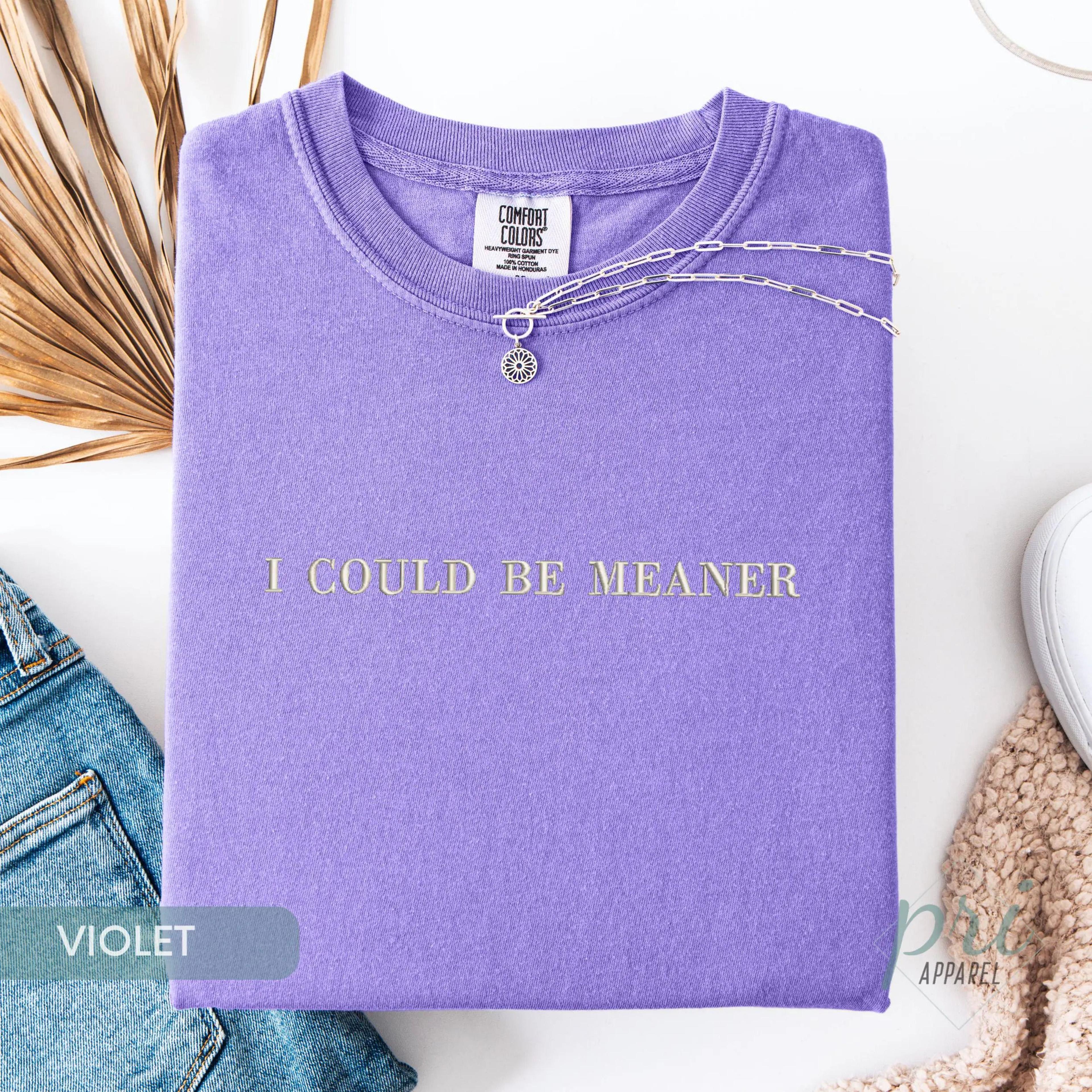 i could be meaner embroidered shirt funny comfort colors tee