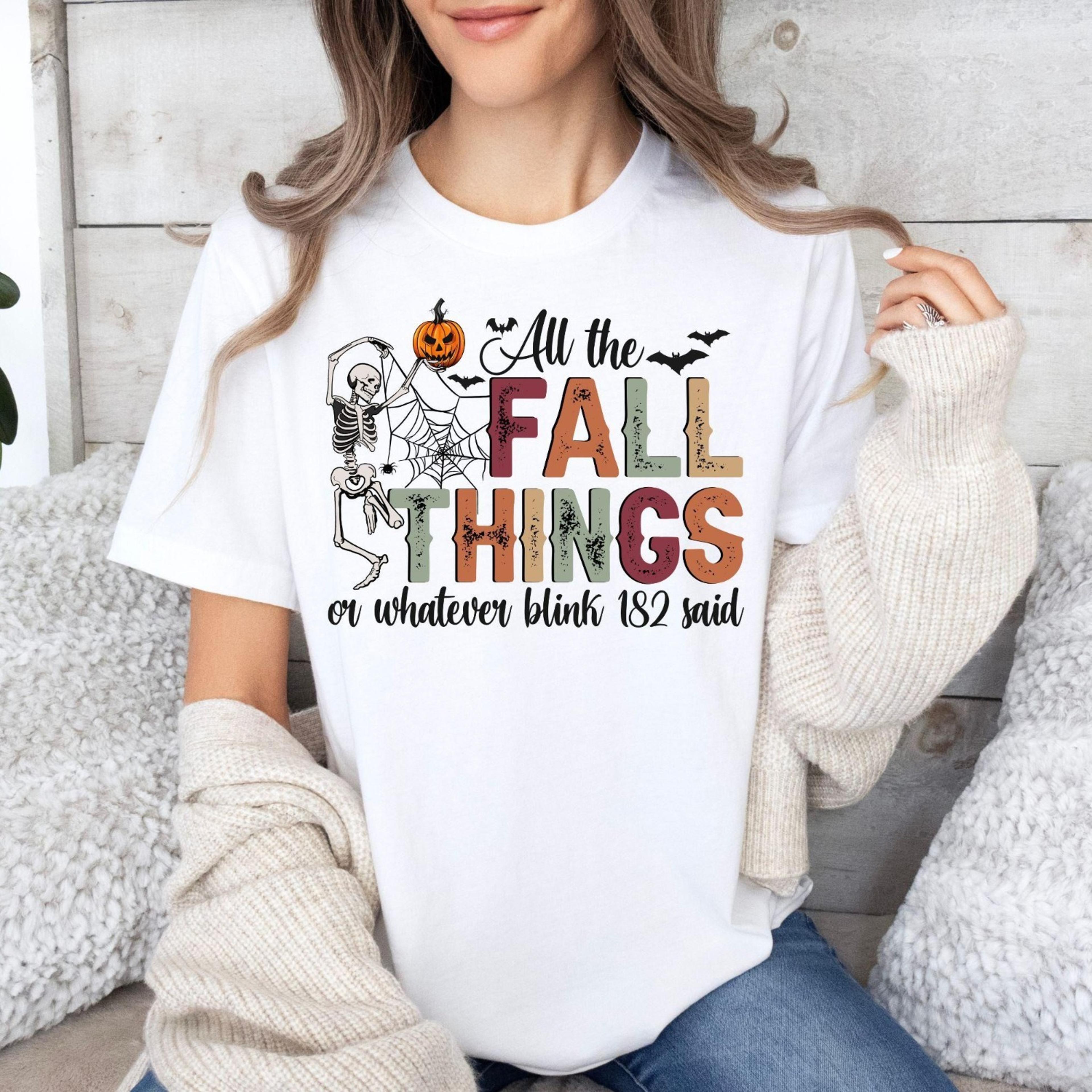 all the fall things or whatever blink 182 said shirt, funny fall yee, fall skeleton sweatshirt, fall t shirt, christian