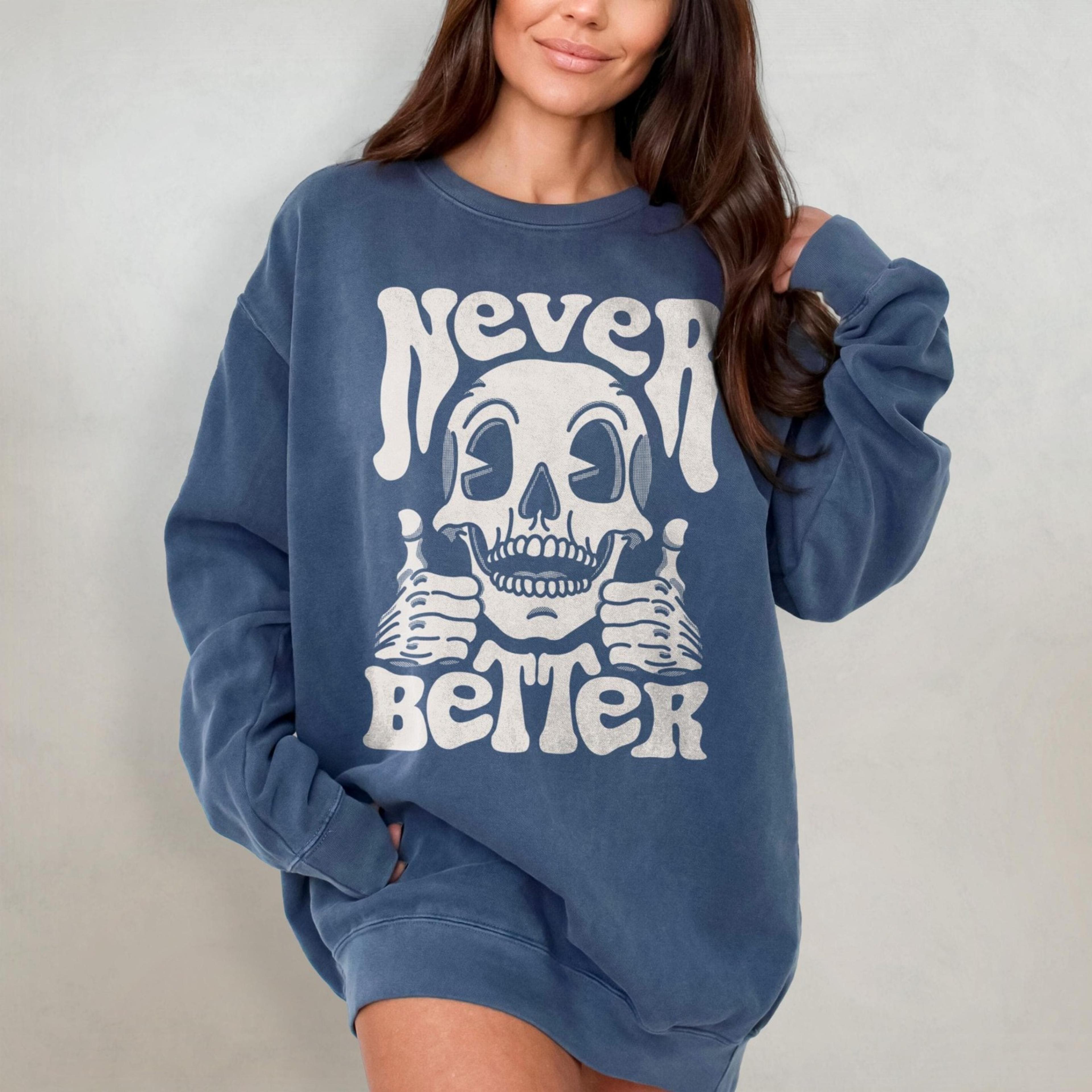 never better sweatshirt - retro halloween comfort colors sweatshirt, funny skeleton crewneck, edgy dark humor gift, sarc