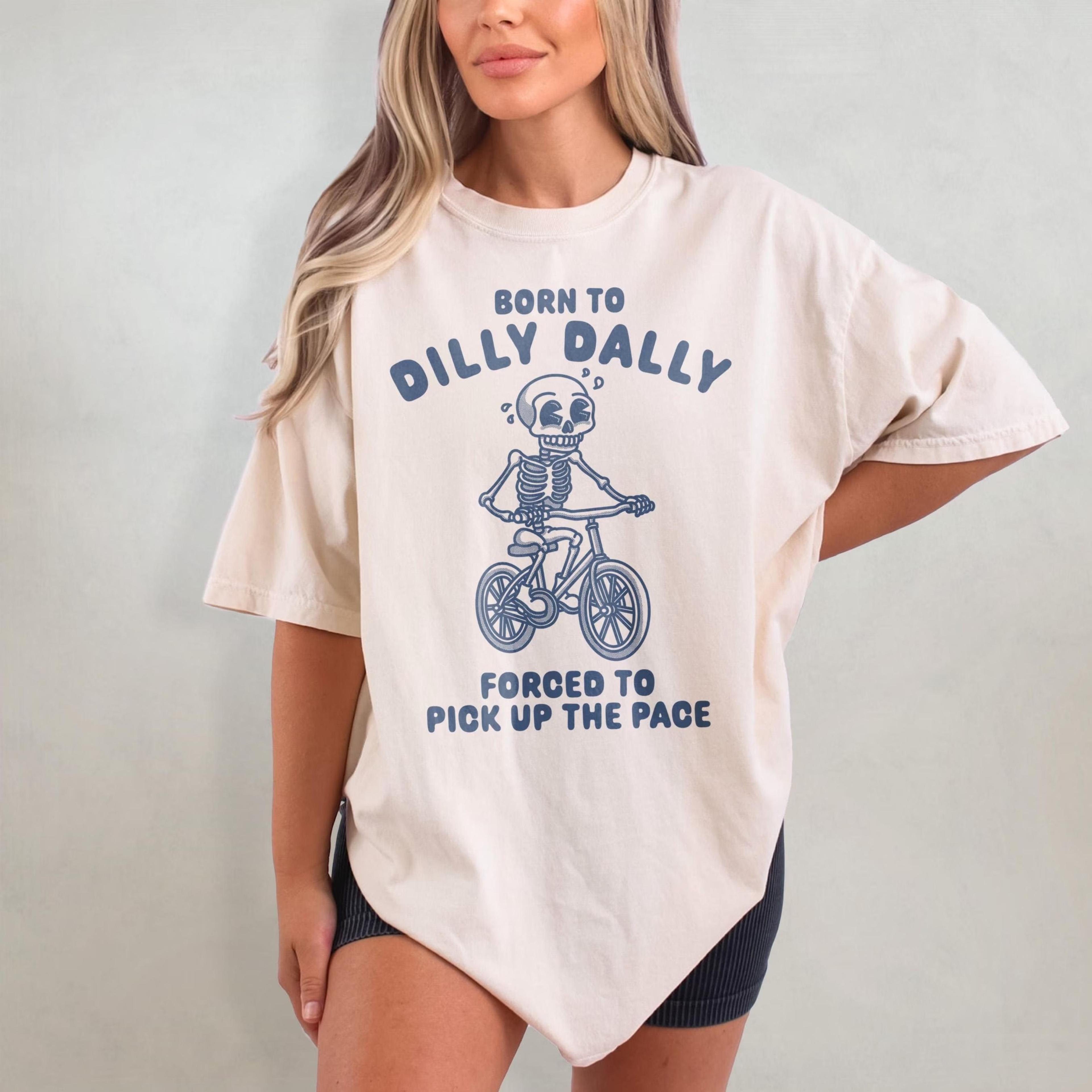 born to dilly dally shirt, funny t-shirt silly graphic tee, cute skeleton lover gift, meme t shirt, vint