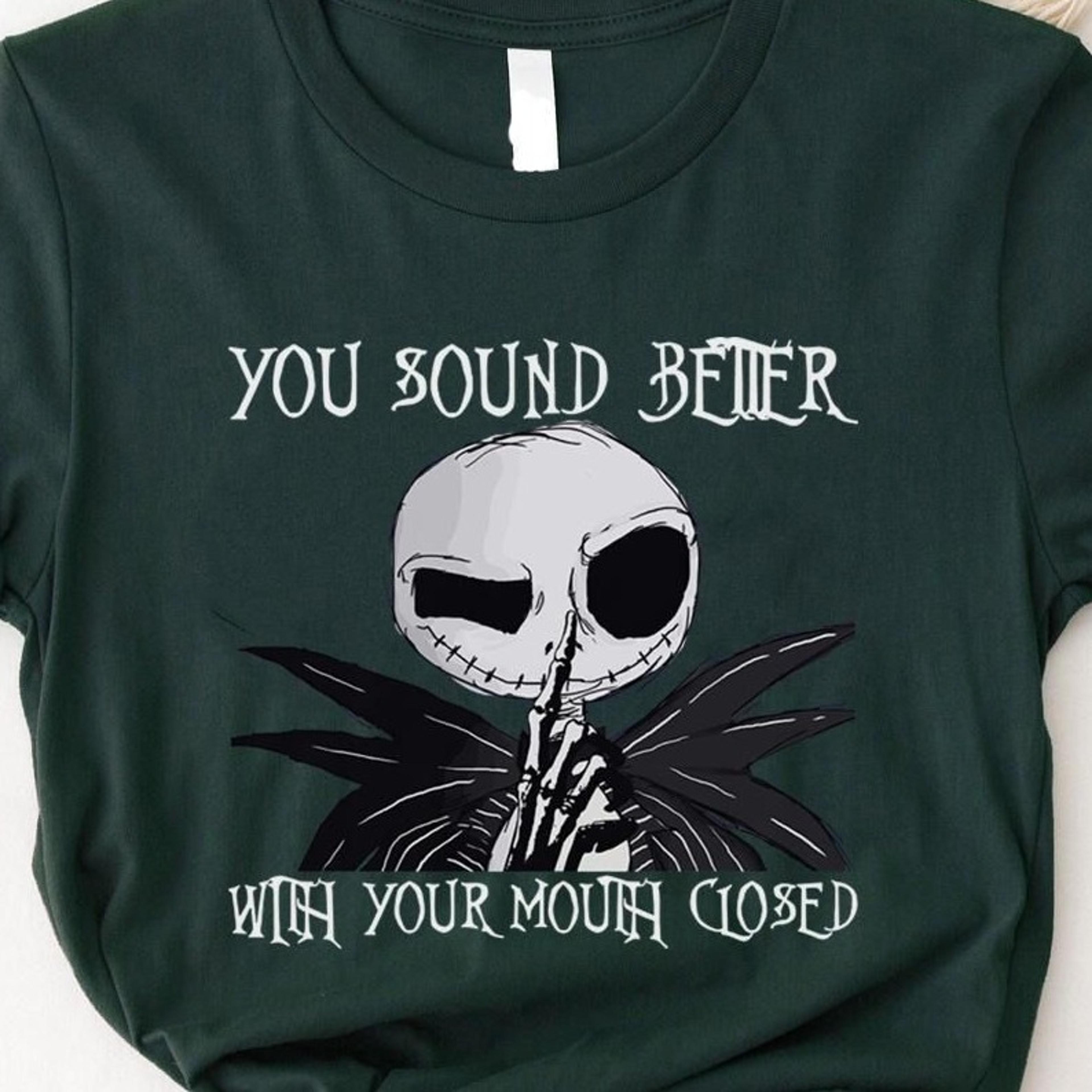 jack skellington you sound better with your mouth closed, the nightmare before christmas shirt, funny jack skellington s