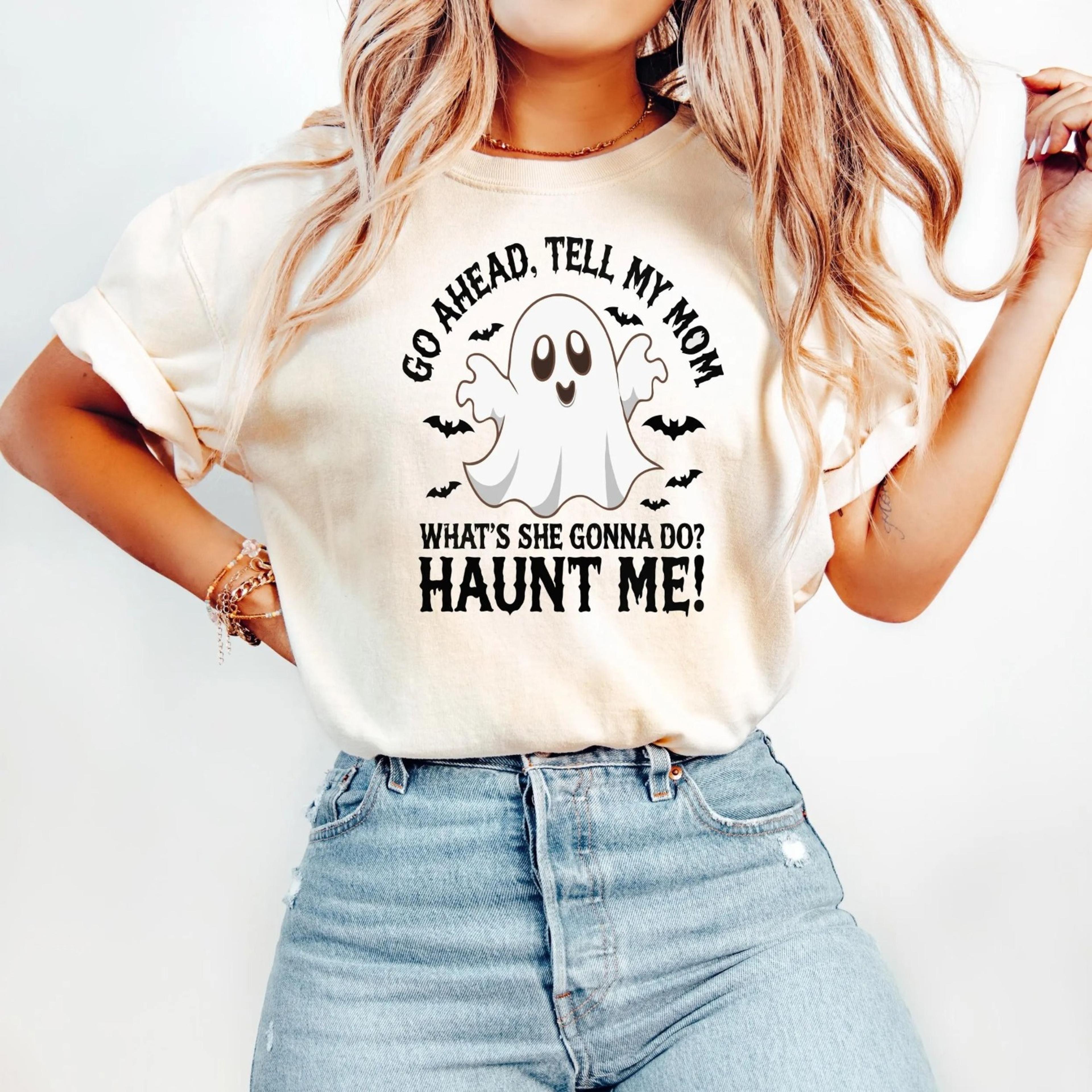 go ahead tell my mom haunt me shirt, funny sibling halloween tee, sarcastic family ghost , spooky mom joke t-shir