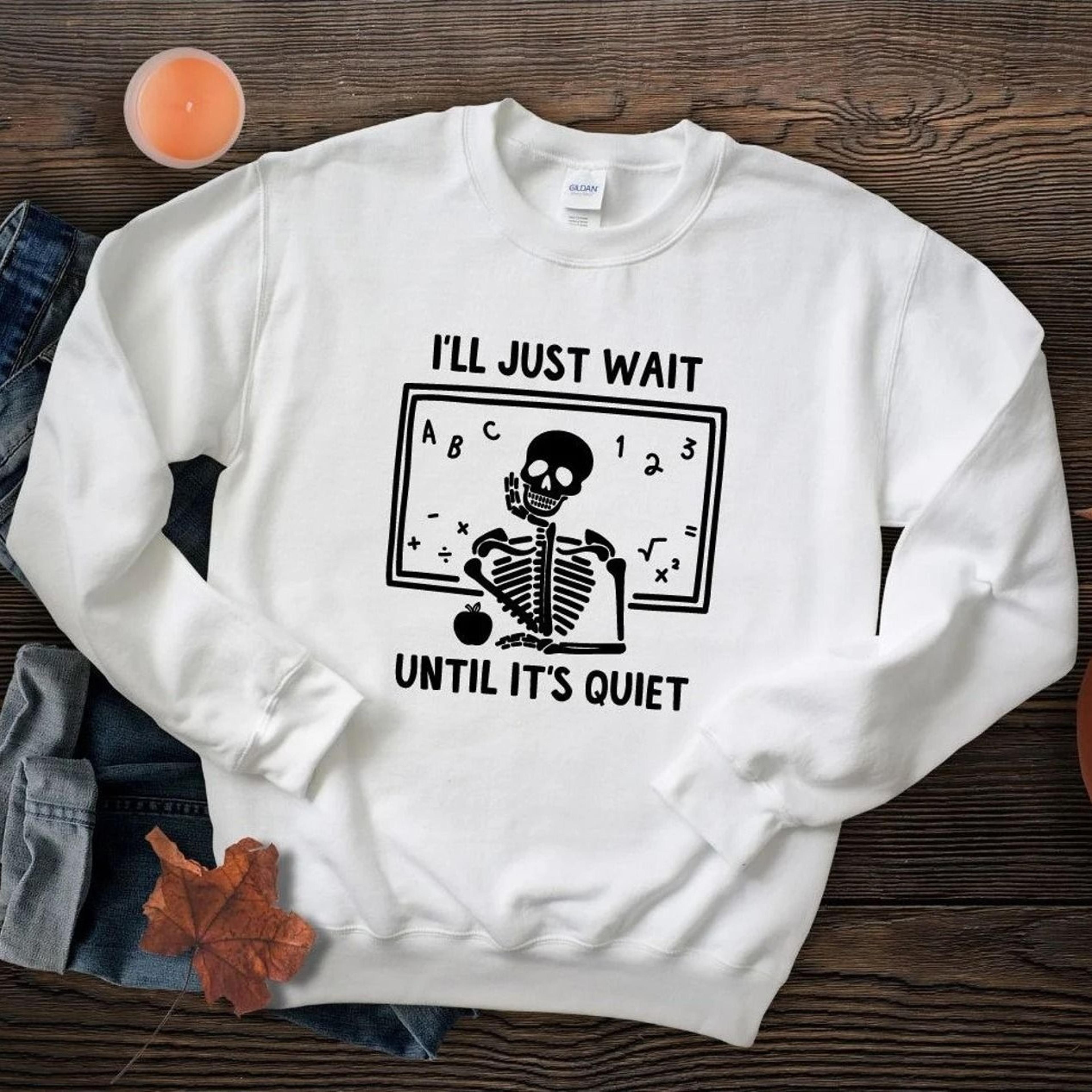 teacher gift sweatshirt i'll just wait until it's quiet,funny teacher mode,gift for teacher,teacher sweatshirt,teacher