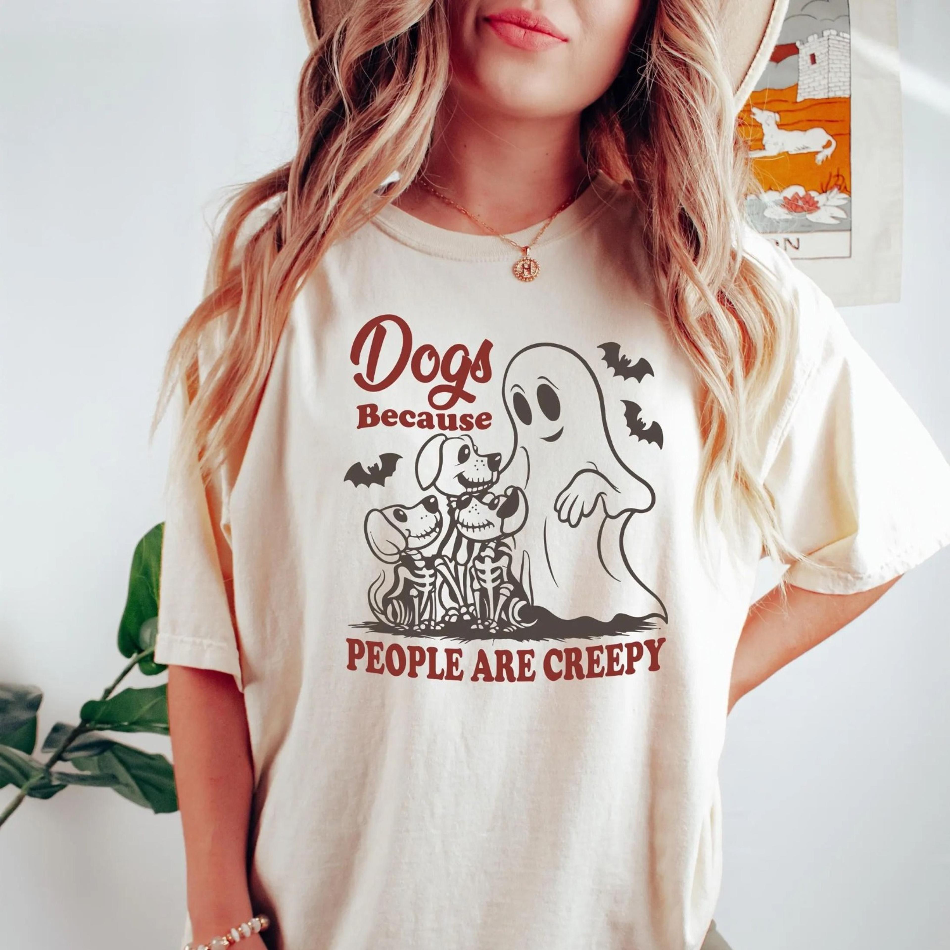 dogs, because people are creepy sweatshirt, dog shirt, dog lover shirt dog mom gift, funny dog gift, sweatshirt ghost