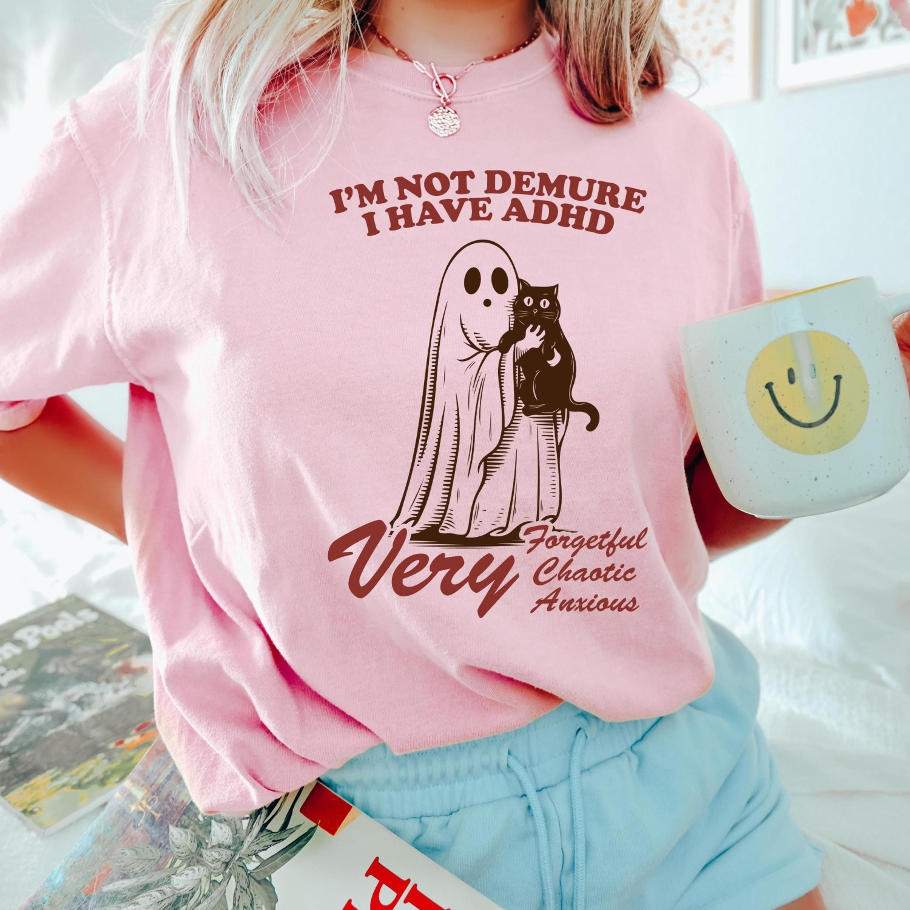 i'm not demure i have adhd shirt demure trend shirt,