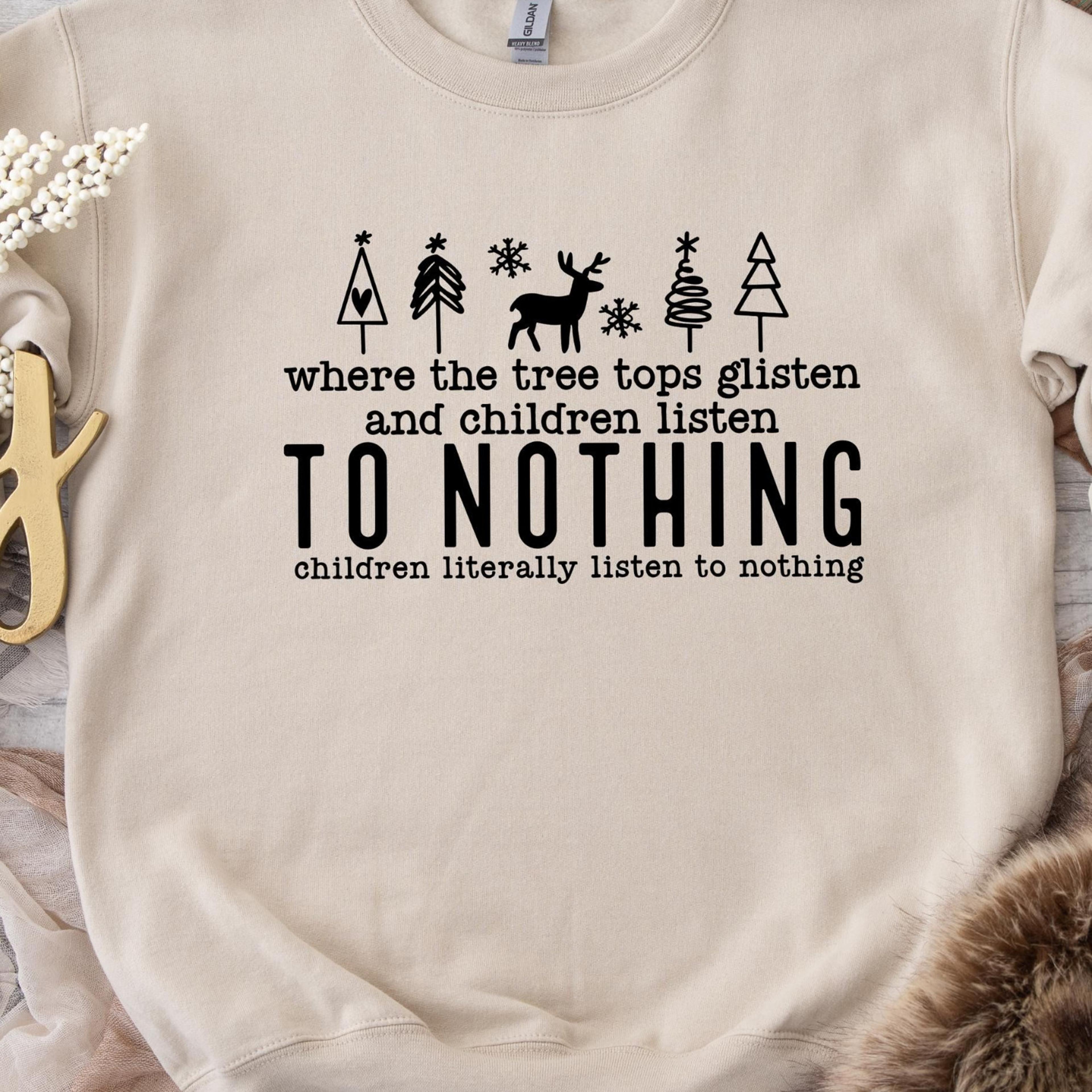 where the tree tops glisten and children listen to nothing shirt, christmas tree shirt, funny christmas shirt,