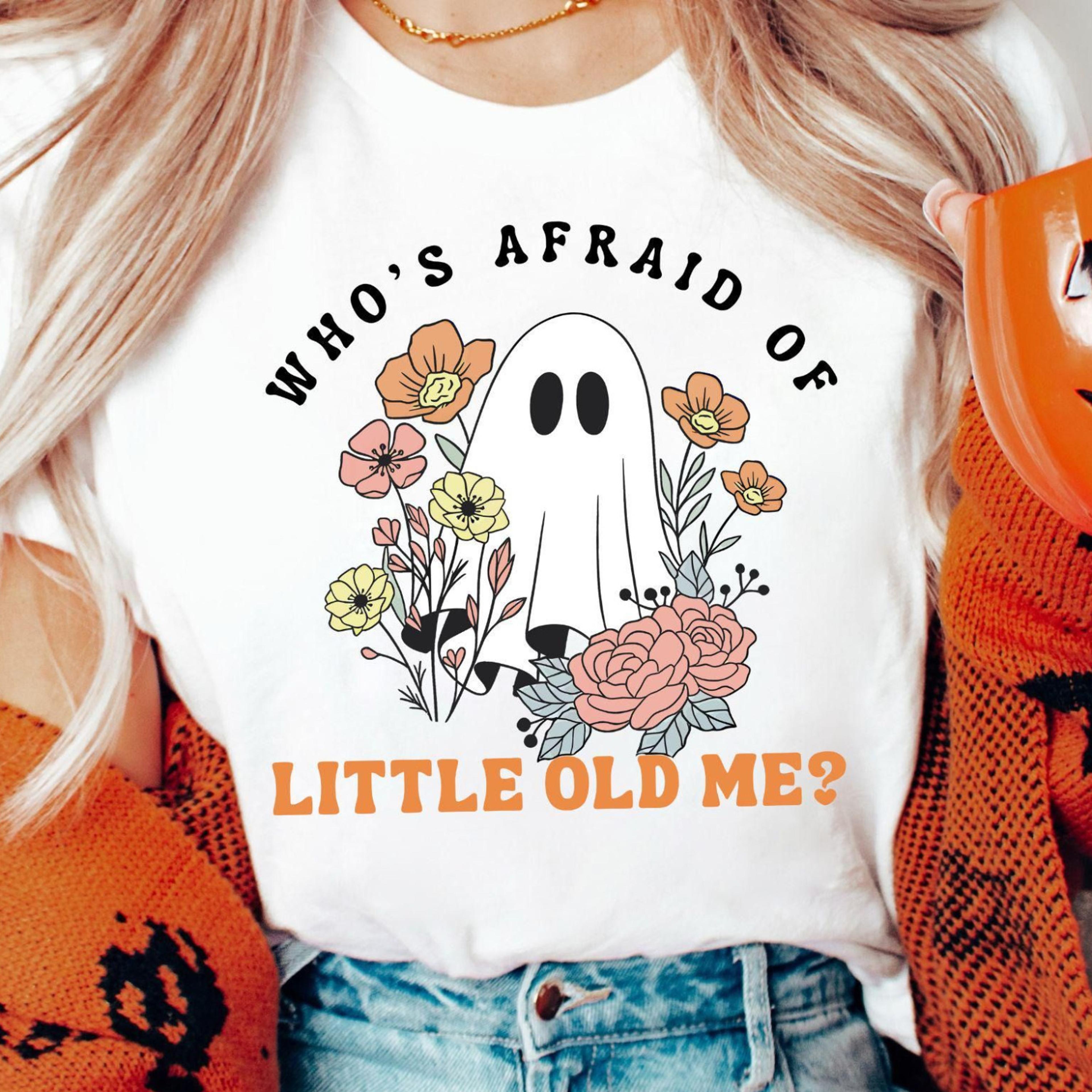whos afraid of little old me ghost halloween t-shirt funny boo spooky sweatshirt