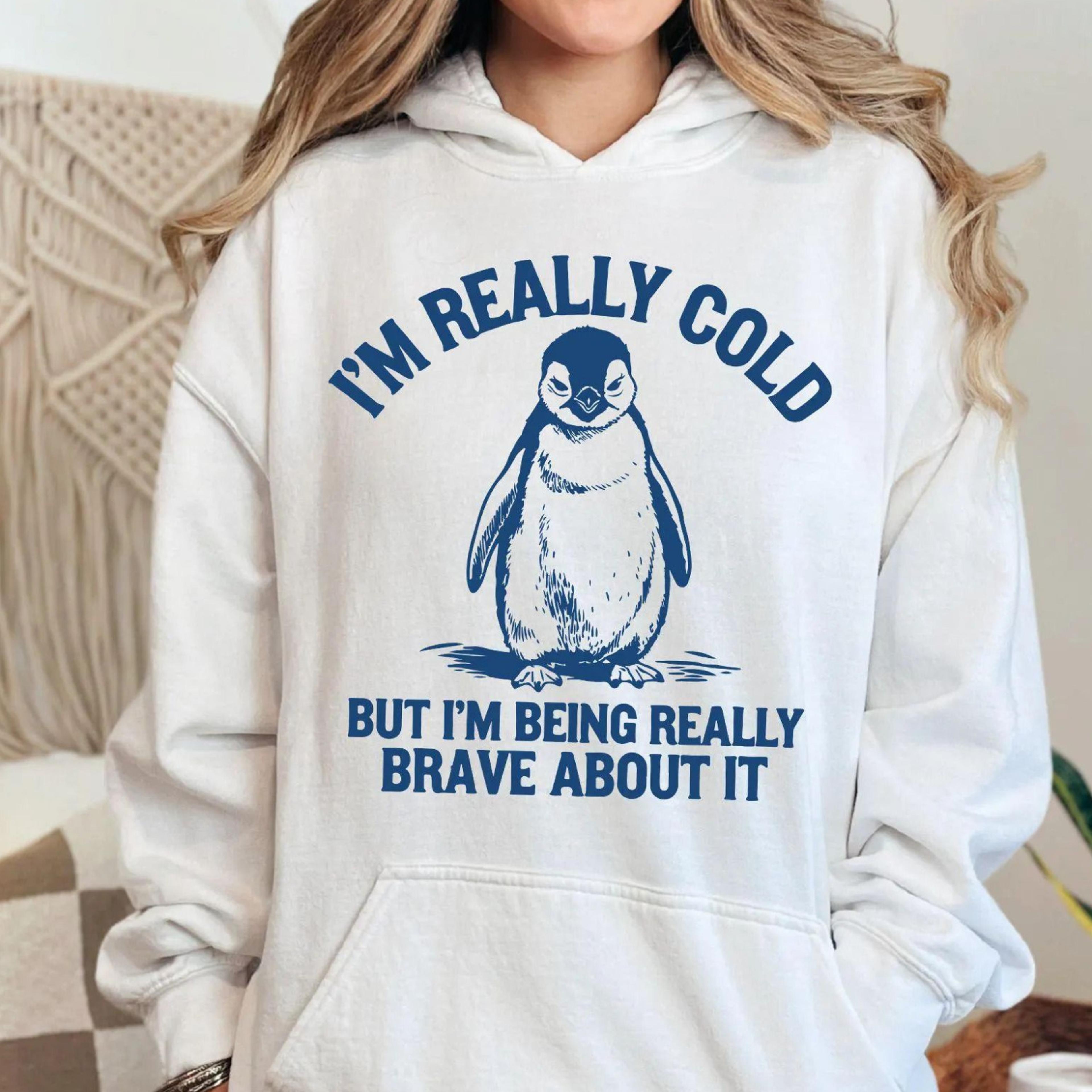 i'm really cold but i'm being really brave about it sweatshirt, funny penguin sweatshirt, trendy vintage retro cozy hoo