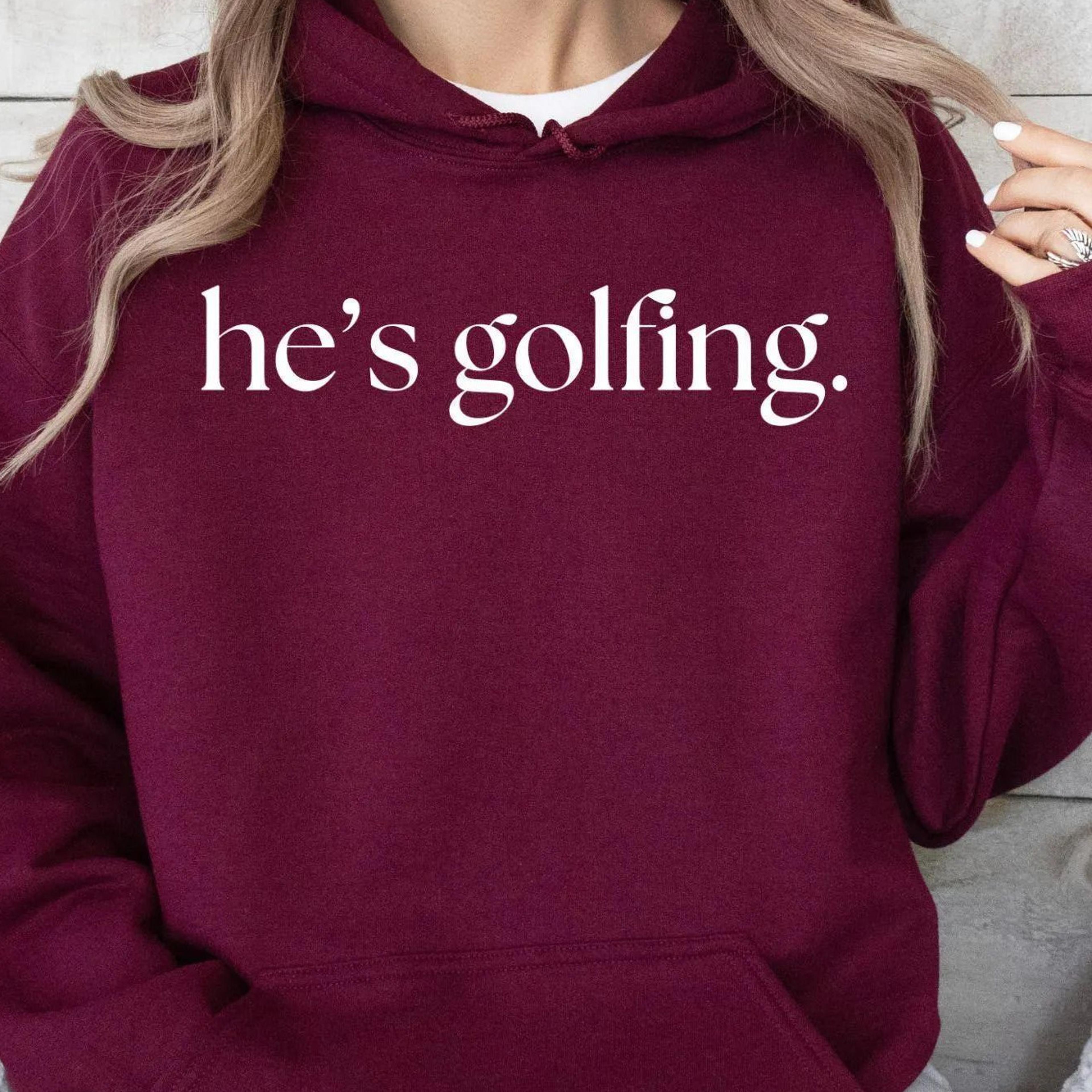 he's golfing sweatshirt, golfing season hoodie, golfer wife crewneck, golfing mom, golf player for mom, golf lover pull