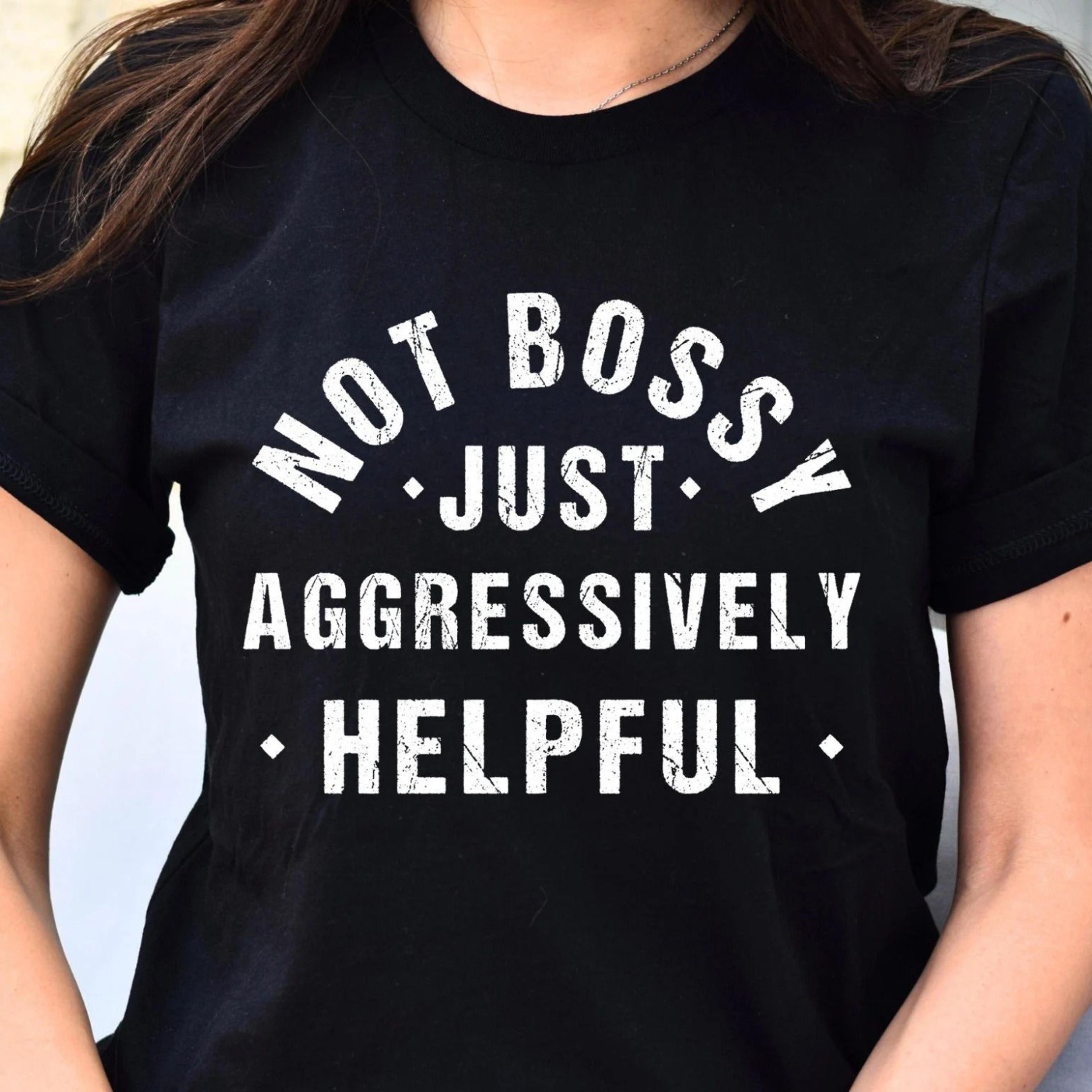 not bossy aggressively helpful t-shirt funny mom teacher boss sweatshirt