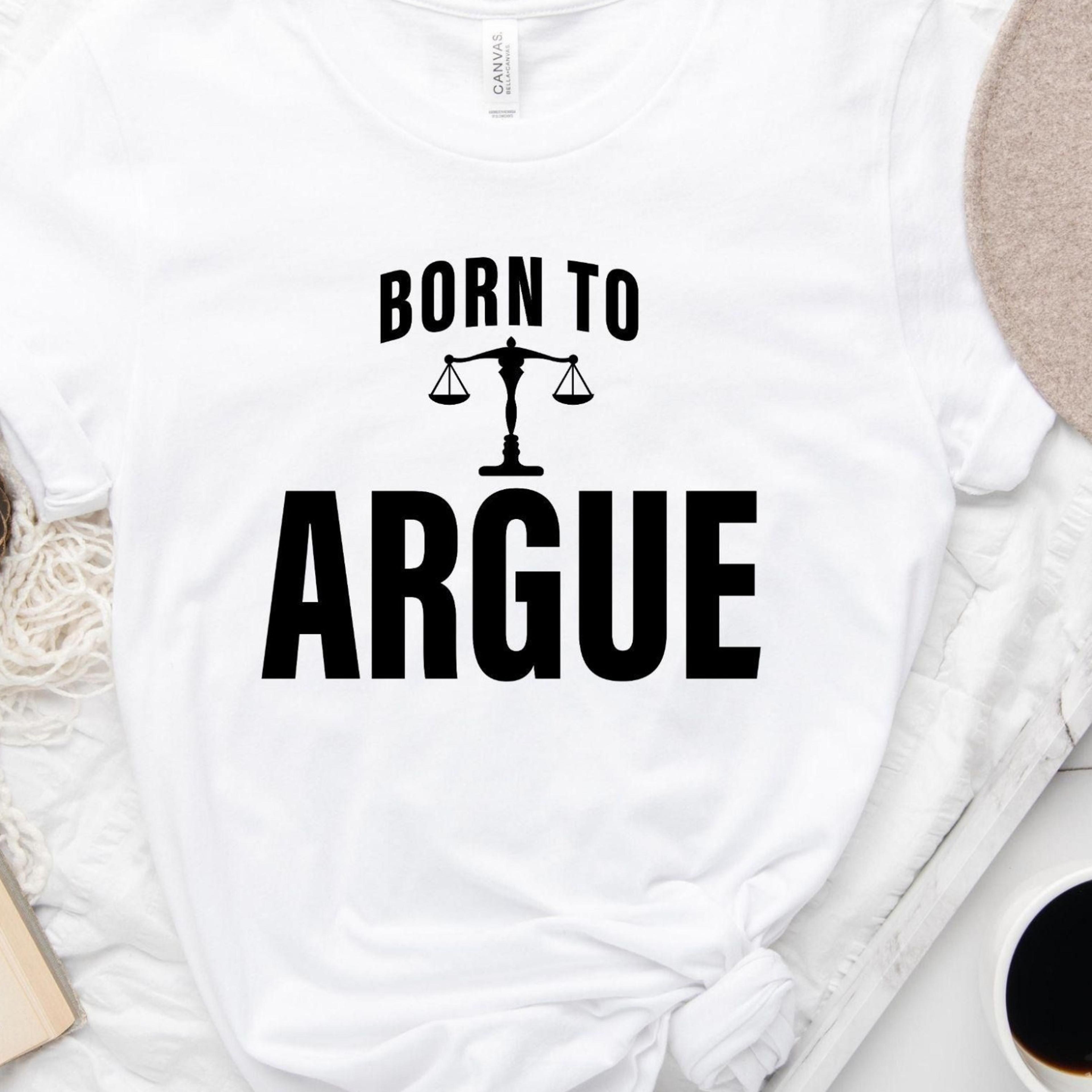 born to argue t-shirt funny lawyer law student attorney graduation sweatshirt