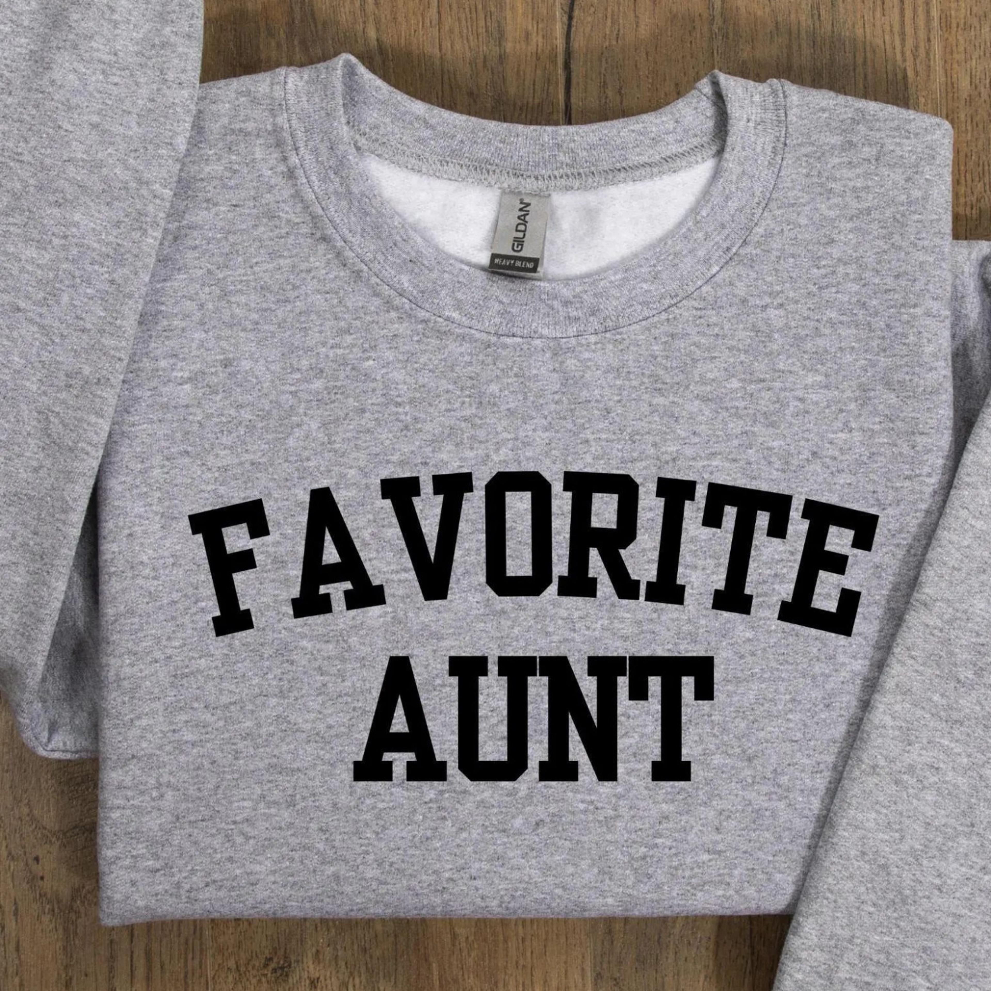 favorite aunt sweatshirt, favorite family member, funny aunt sweatshirt, aunt crewneck sweater, gift for aunt,