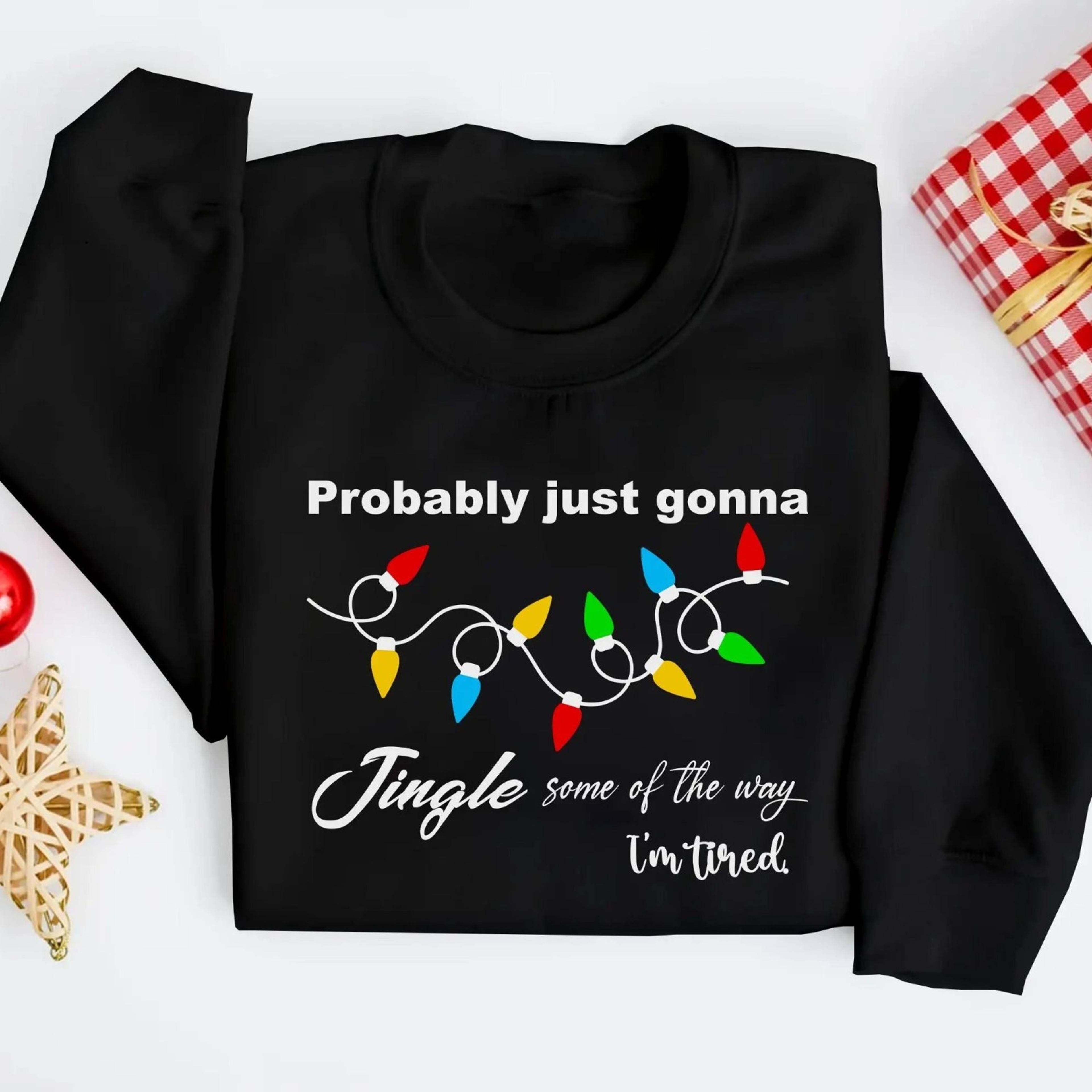 funny christmas sweatshirt, jingle some of the way crewneck jumper, tired holiday jumper, festive xmas gift for her, fun