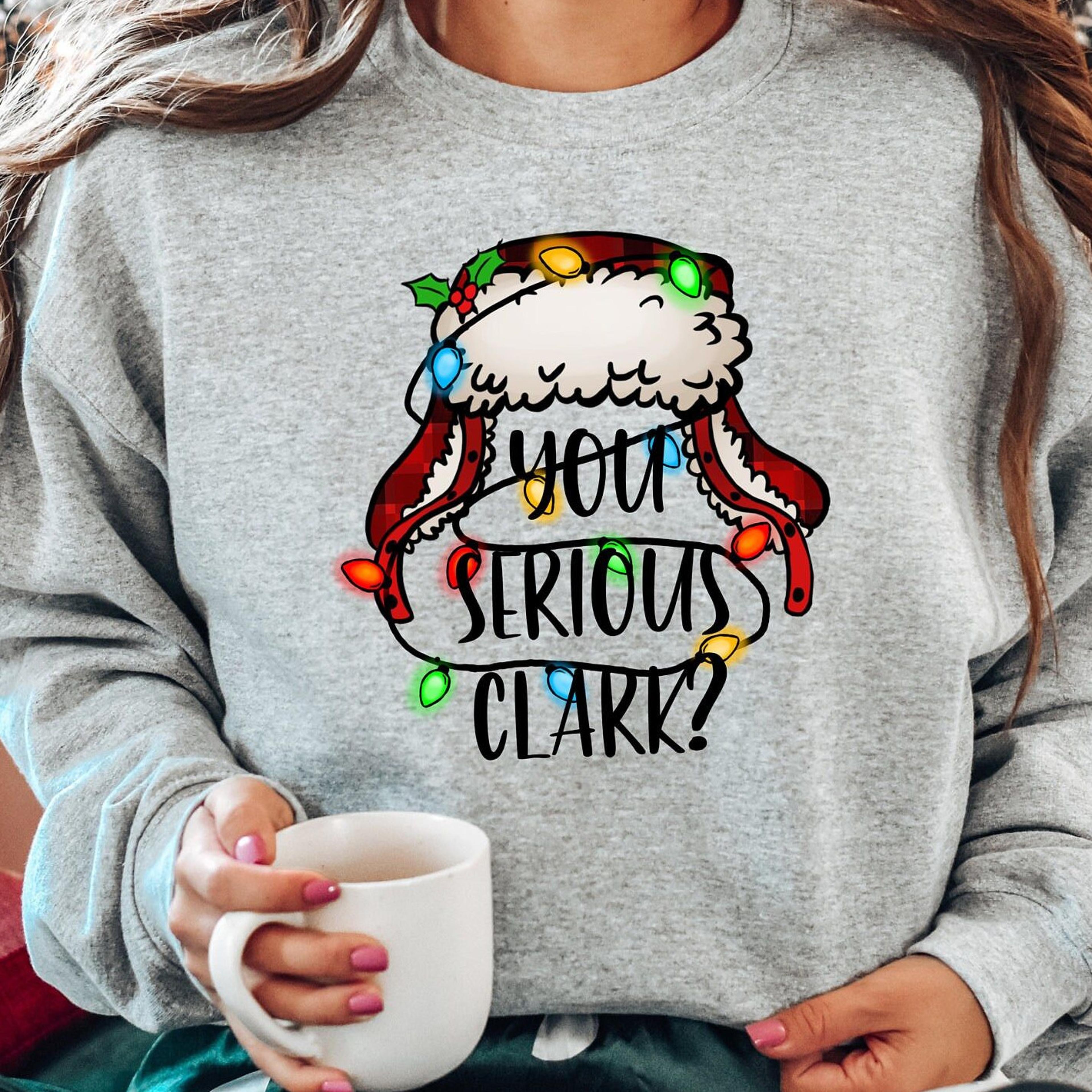 you serious clark shirt, christmas family shirt, christmas gift, christmas shirt, holiday shirt, christmas shirt,