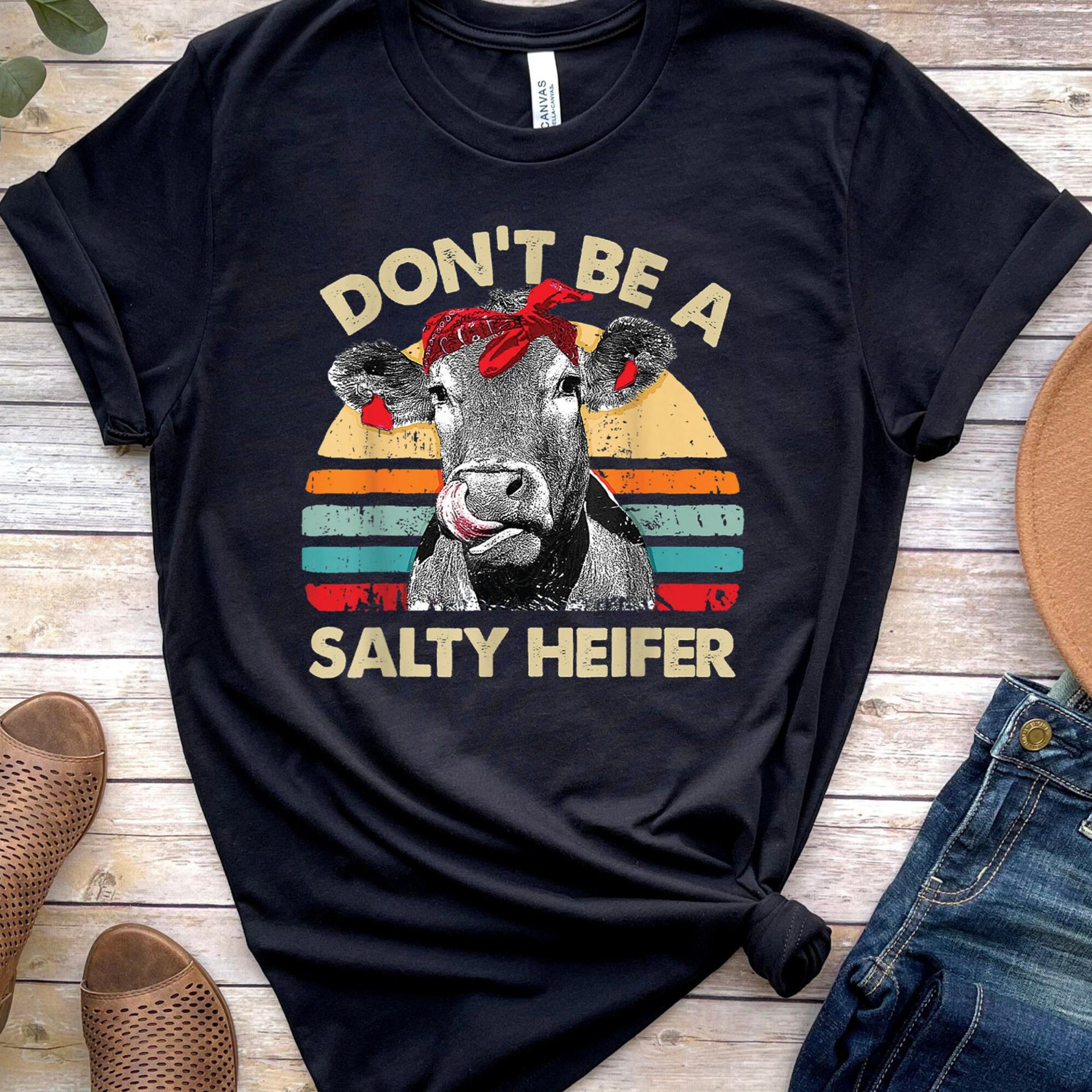 don't be a salty heifer t-shirt funny sassy cow lover retro farm sweatshirt