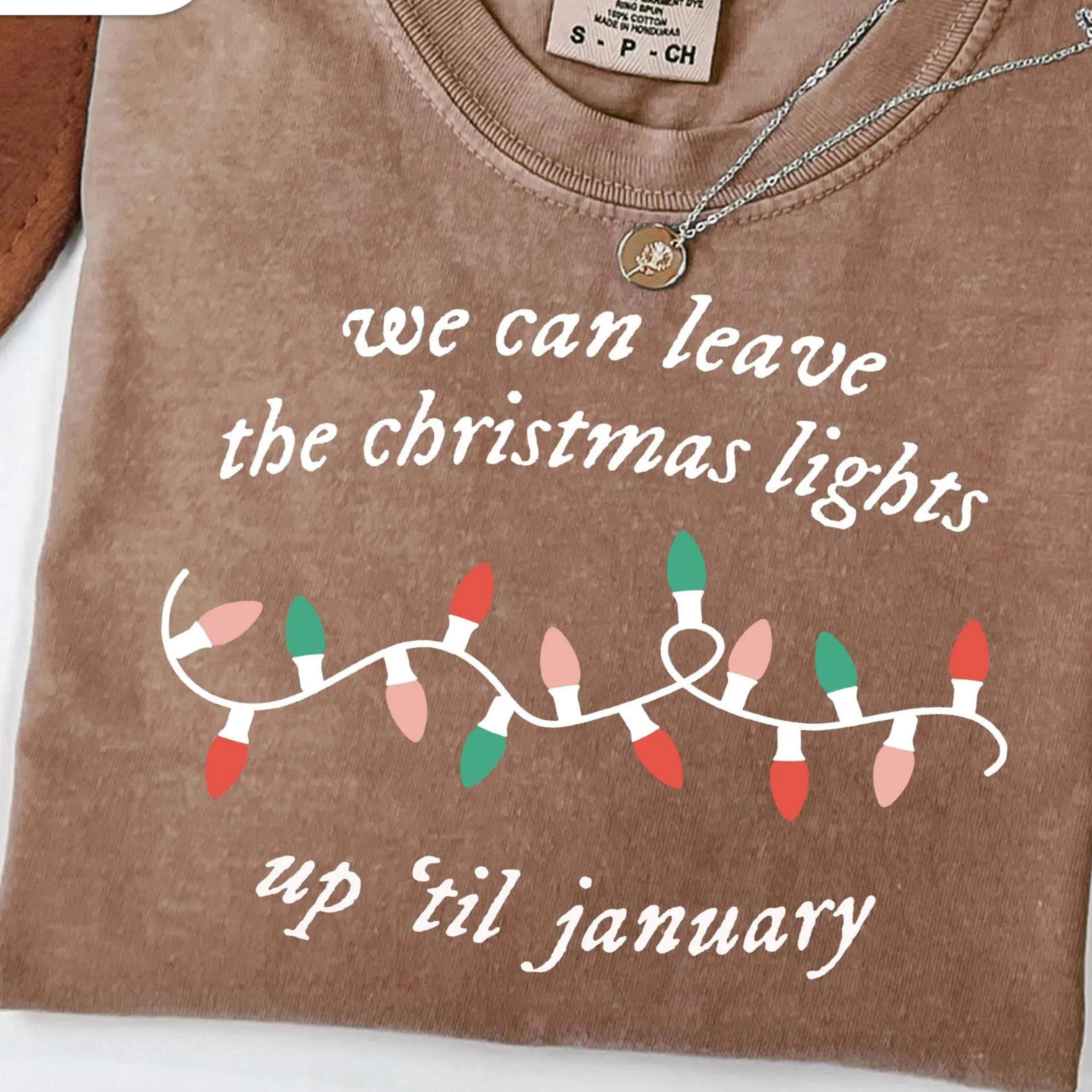 retro we can leave the christmas lights up til january t-shirt holiday sweatshirt