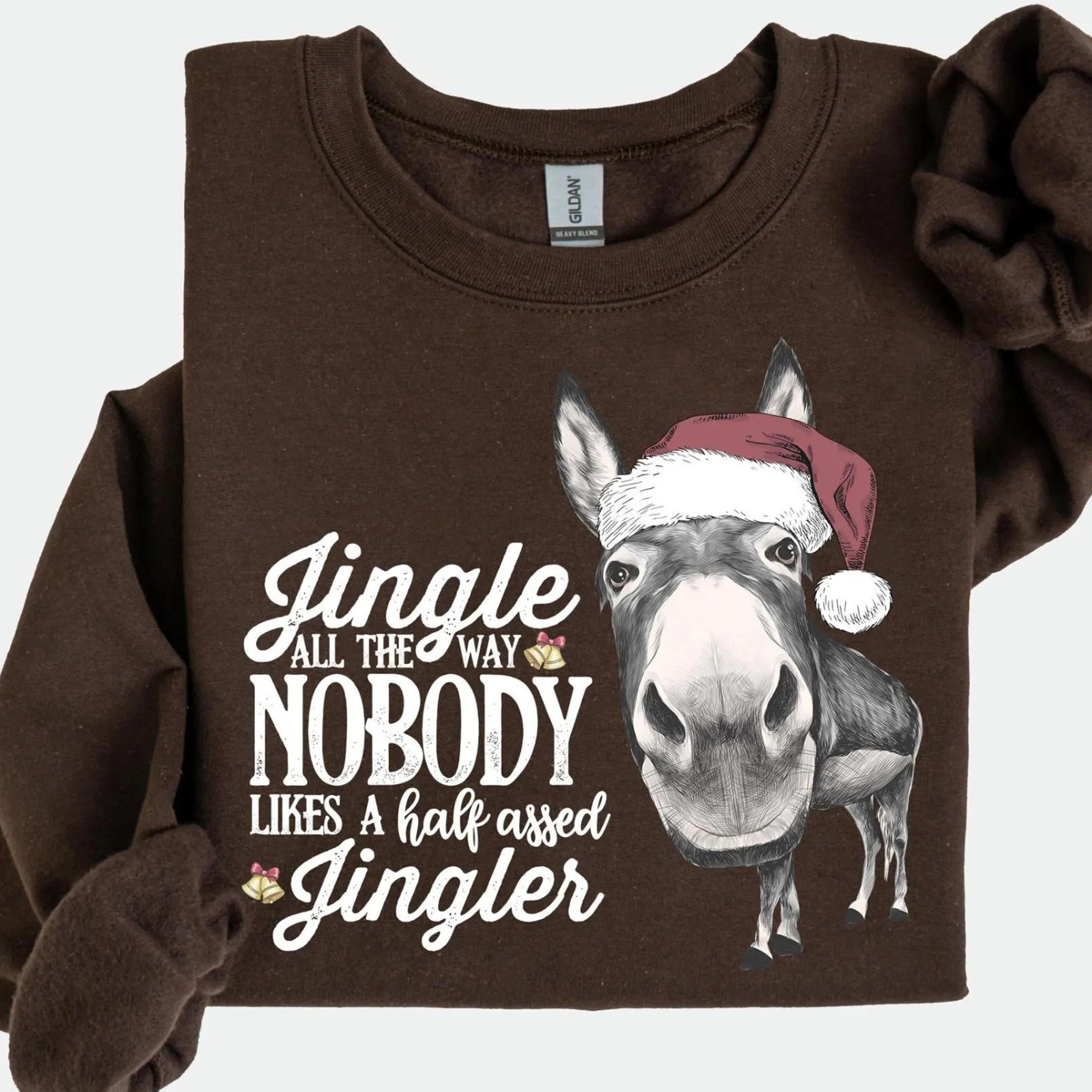 nobody likes a half assed jingler t-shirt funny jingle all the way christmas sweatshirt