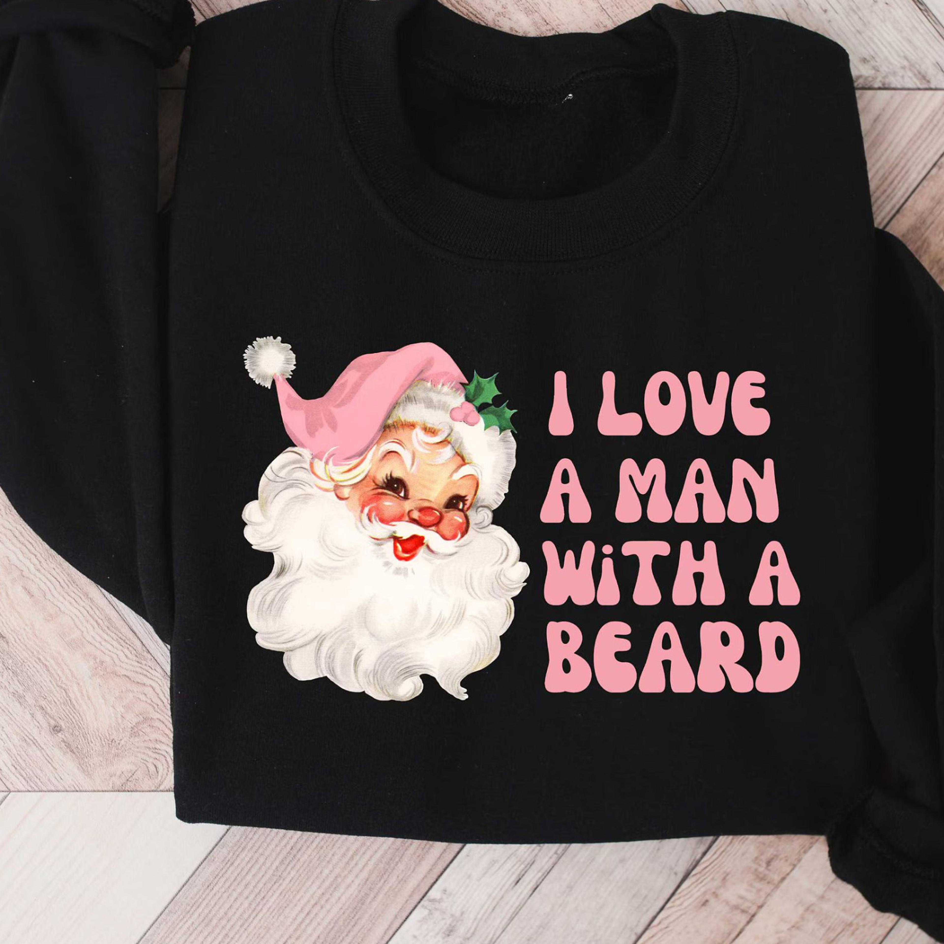 i love a man with a beard t-shirt funny pink santa womens christmas sweatshirt