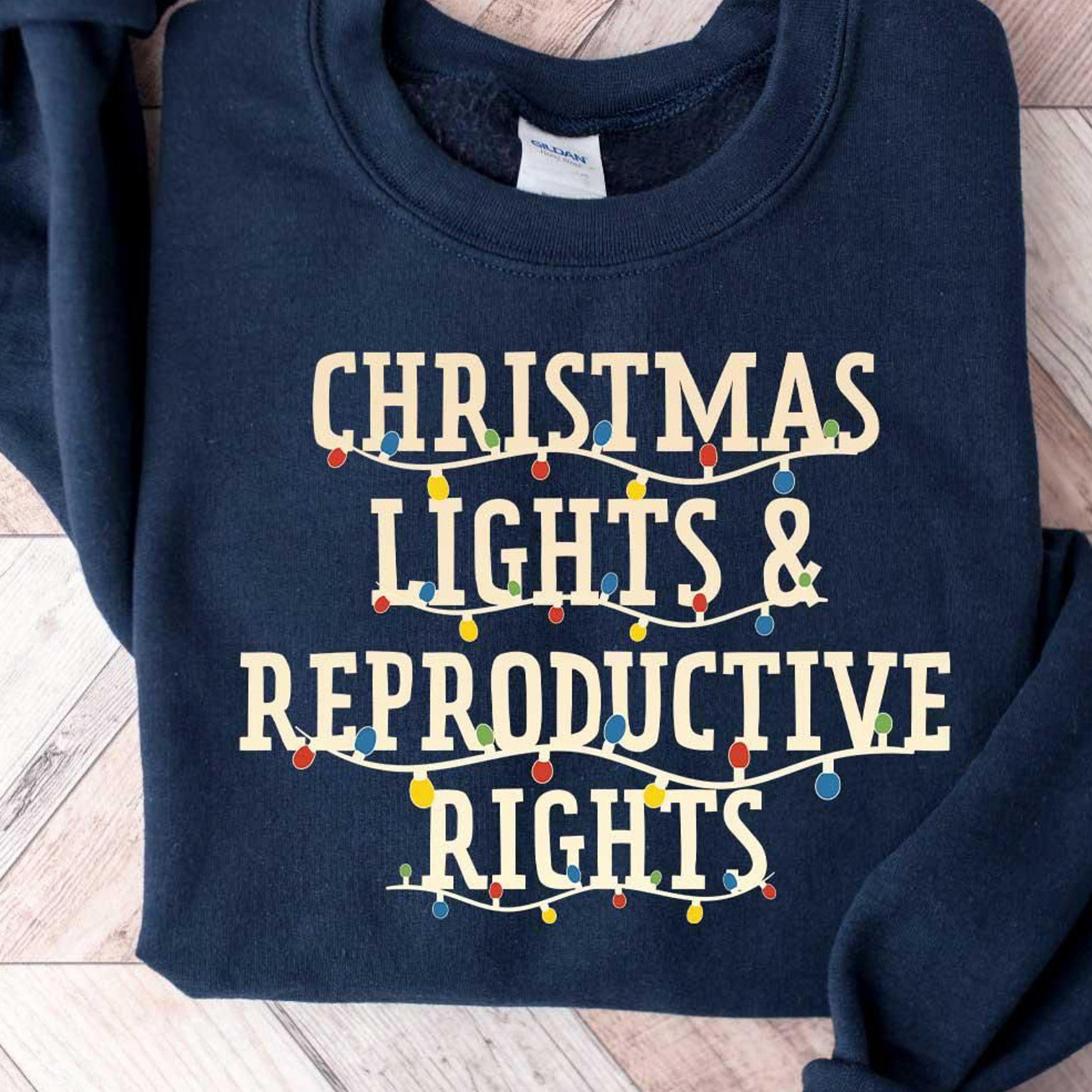 christmas lights & reproductive rights t-shirt feminist holiday christmas sweatshirt