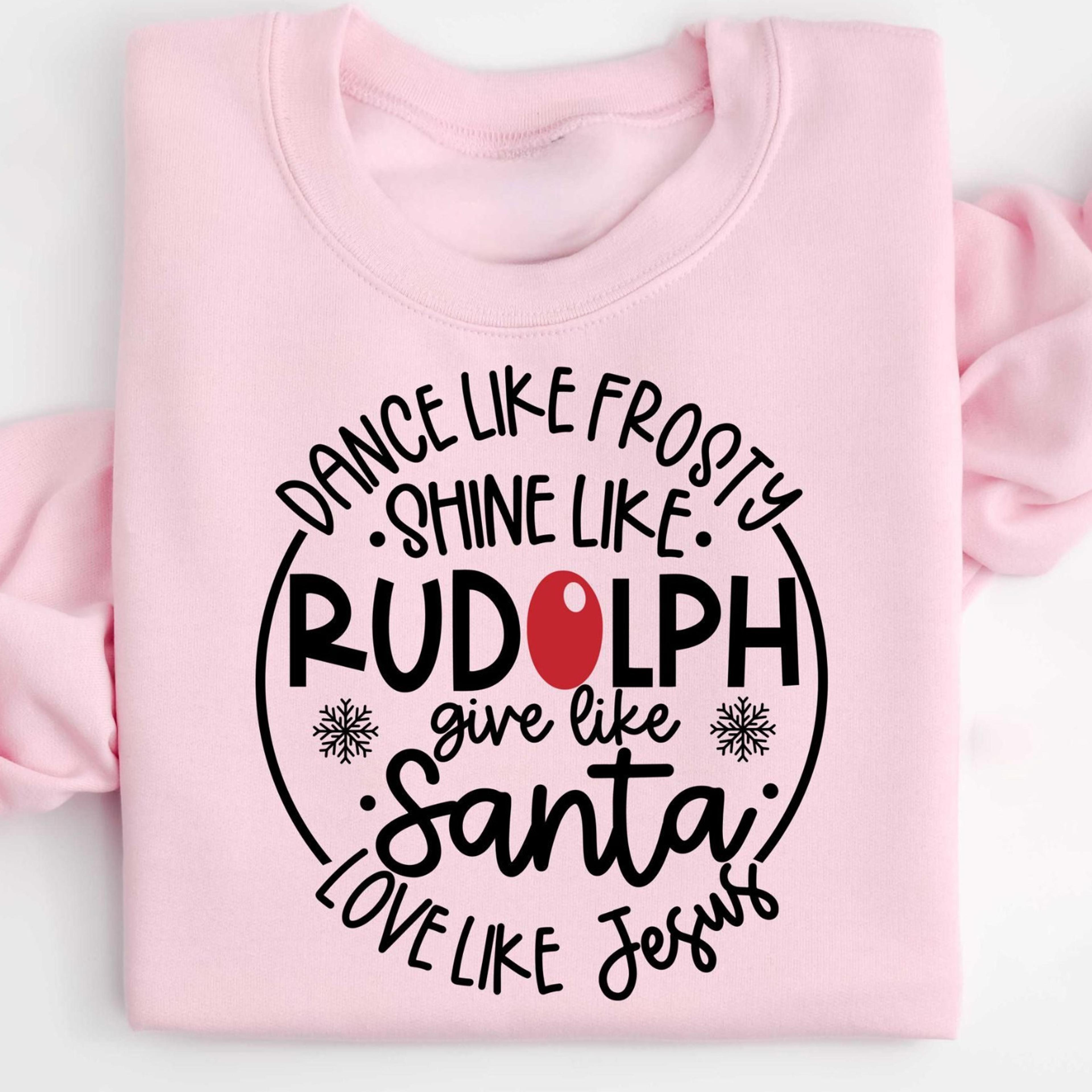 dance like frosty shine like rudolph give like santa love like jesus christmas t-shirt sweatshirt