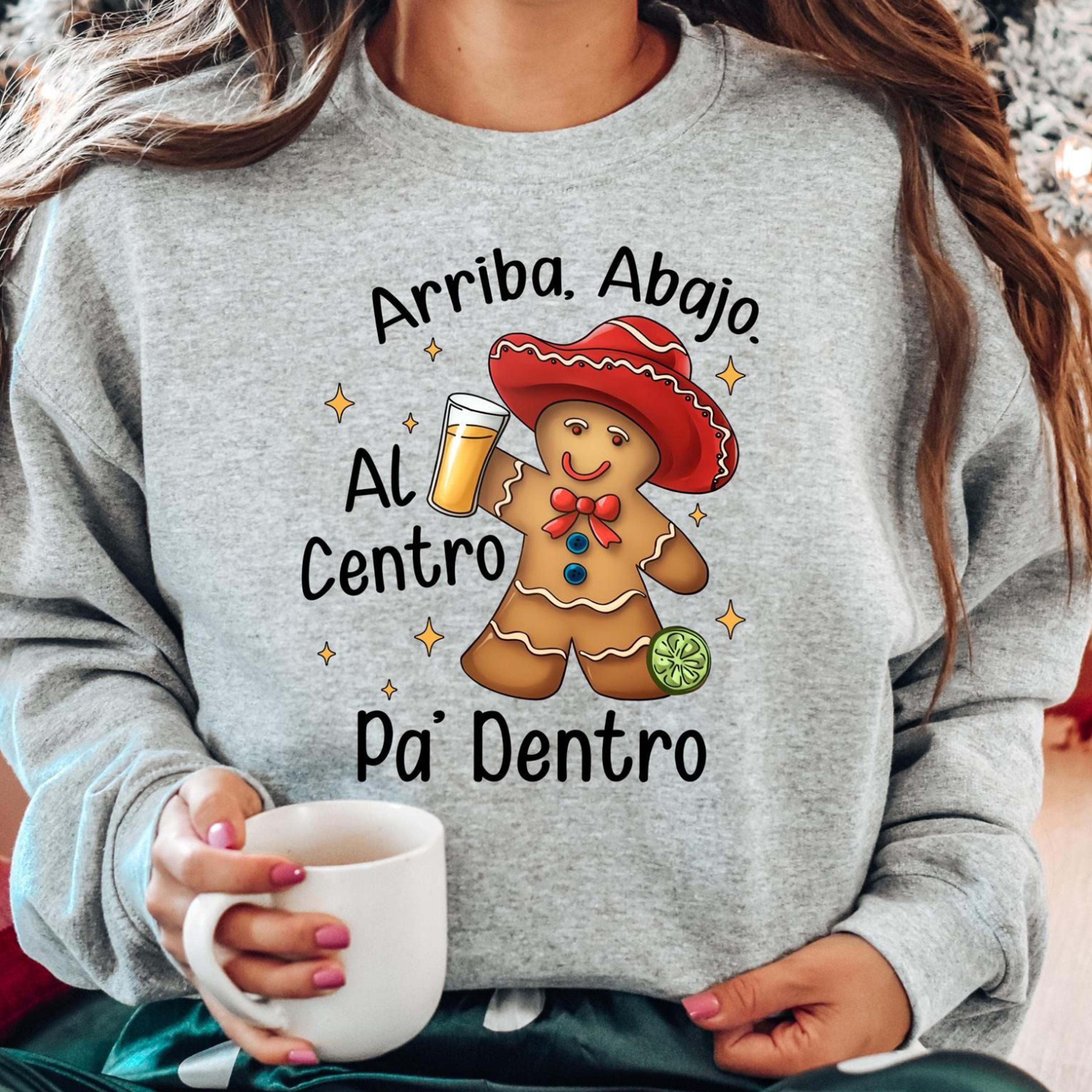 arriba abajo al centro pa dentro t-shirt mexican gingerbread feliz navidad christmas sweatshirt