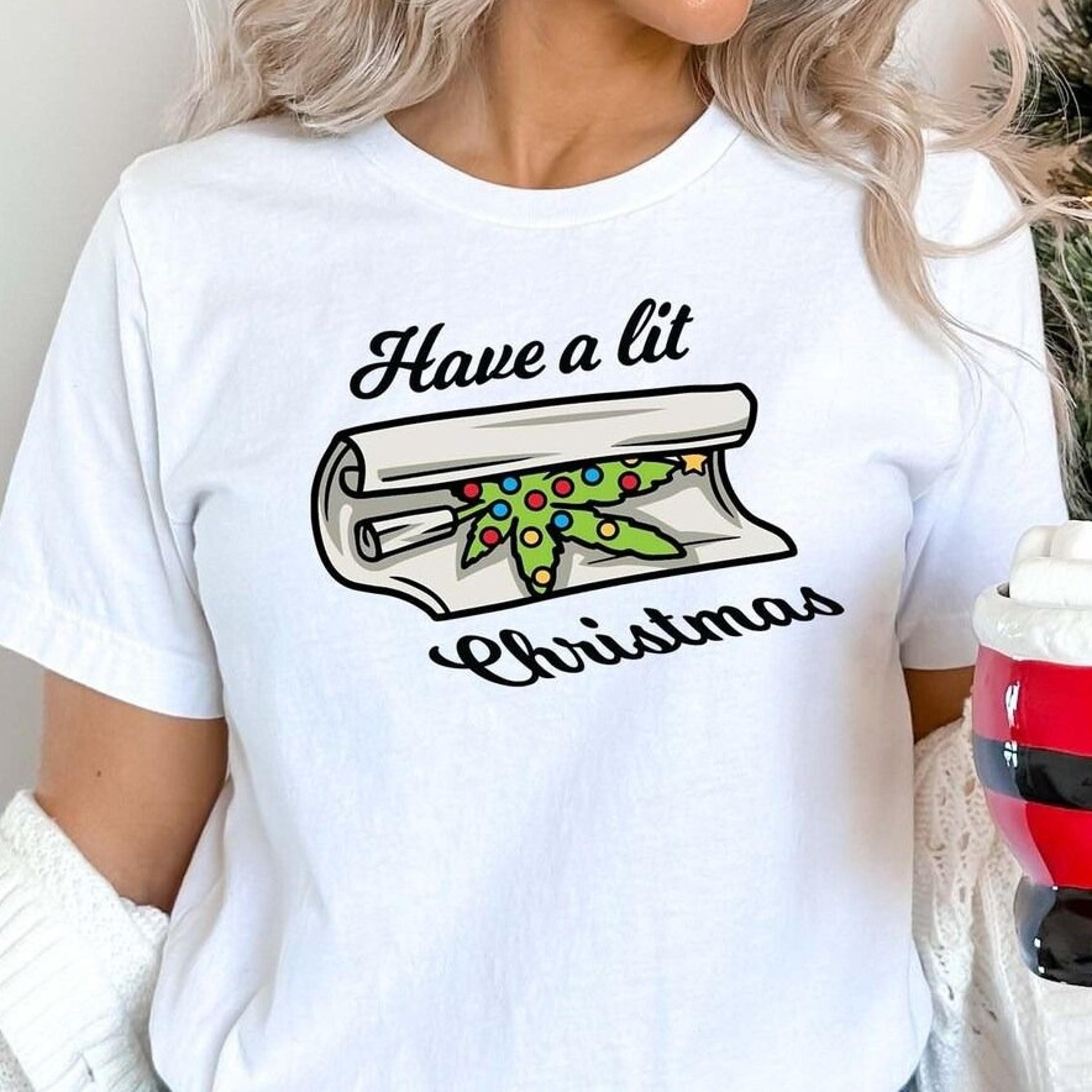 have a lit christmas weed shirt, marijuana shirt, weed lover, stoner gift, 420 shirt, smoking weed, cannabis sweatshirt,