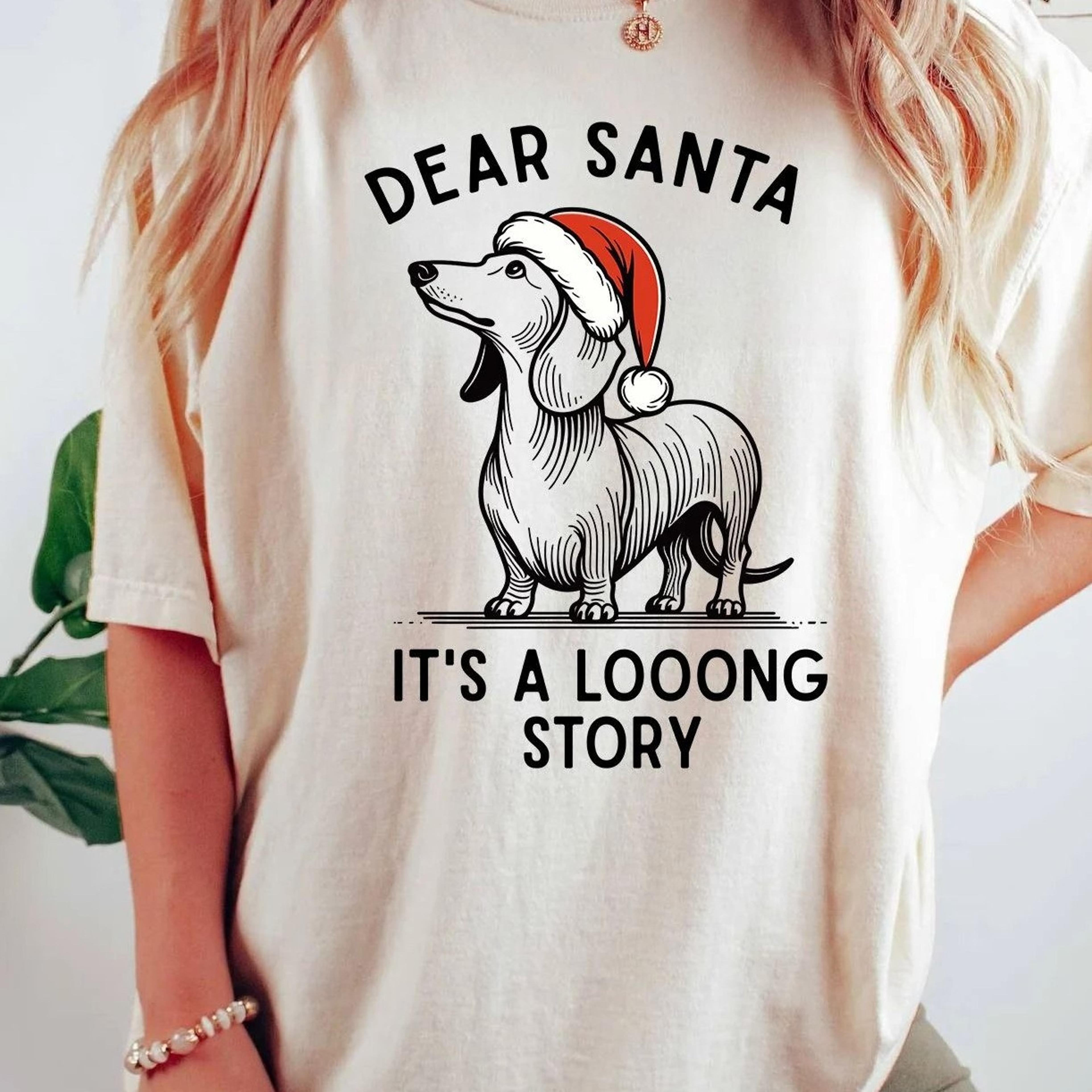 dear santa dachshund t-shirt | long story dachshund shirt | dachshund mom tee | doxie lover gift | santa dog christmas s