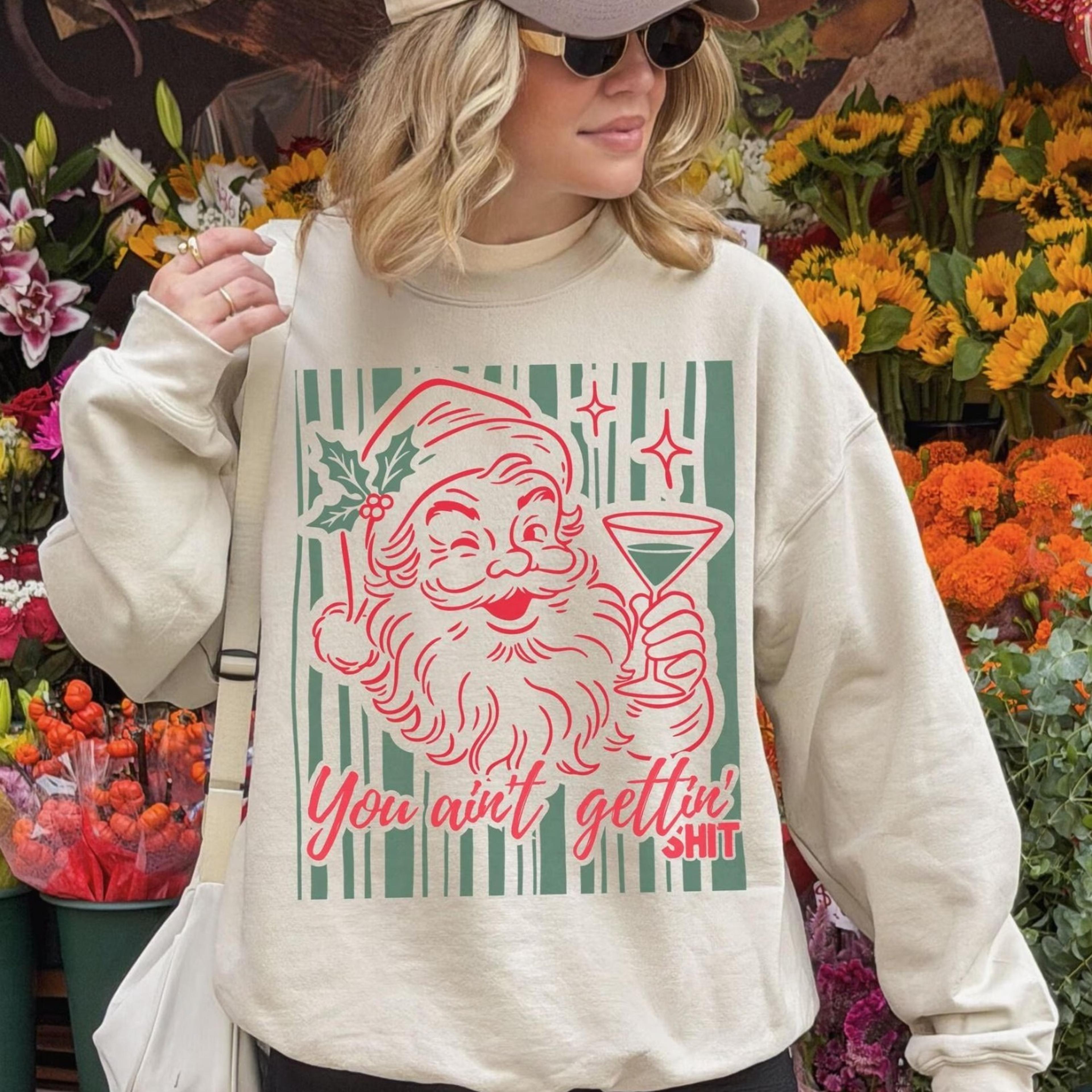 you ain't getting, funny ugly christmas sweatshirt with stripes, christmas santa crewneck with martini, christmas gift,