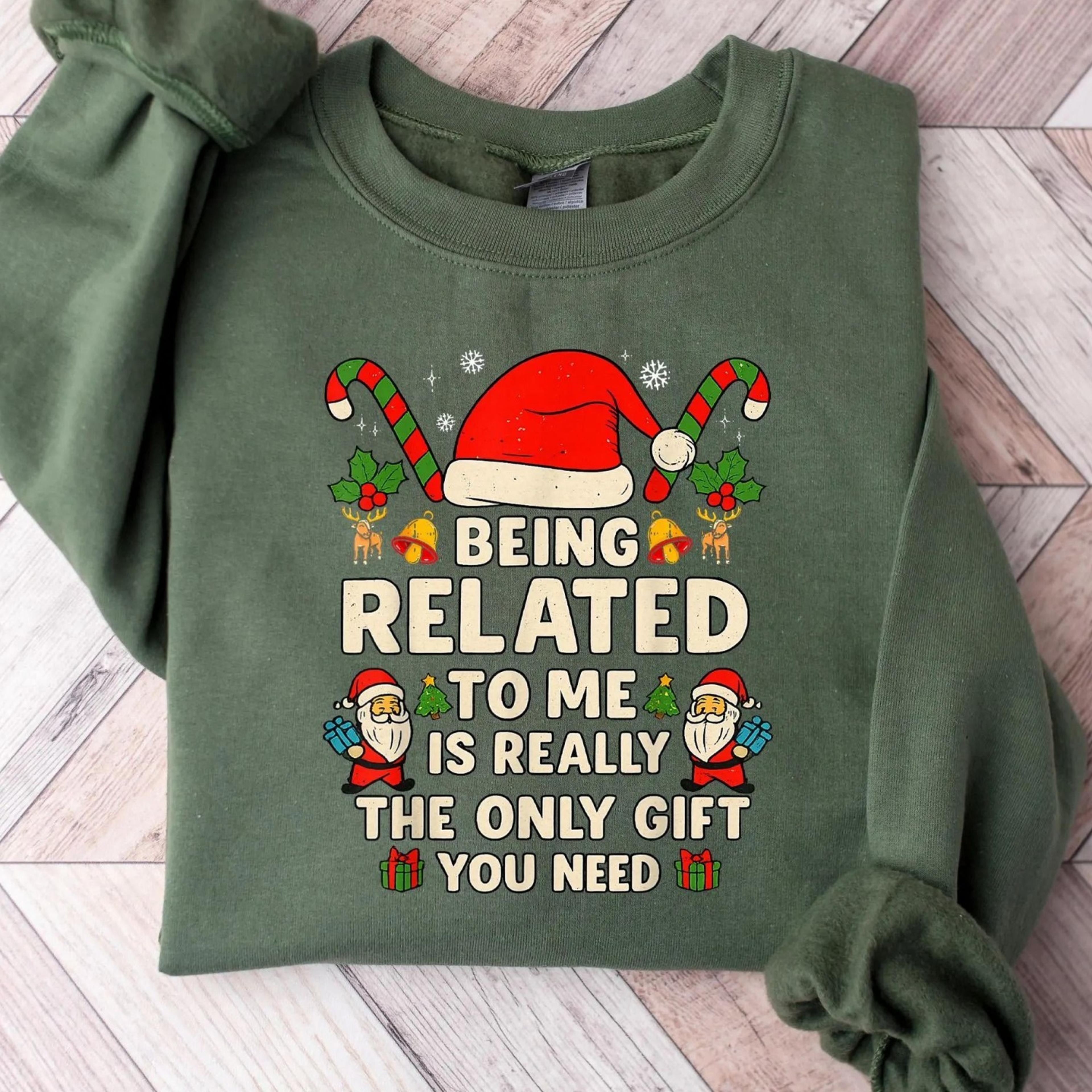 being related to me is really the only gift you need sweatshirt, funny christmas shirt, family xmas tshirt