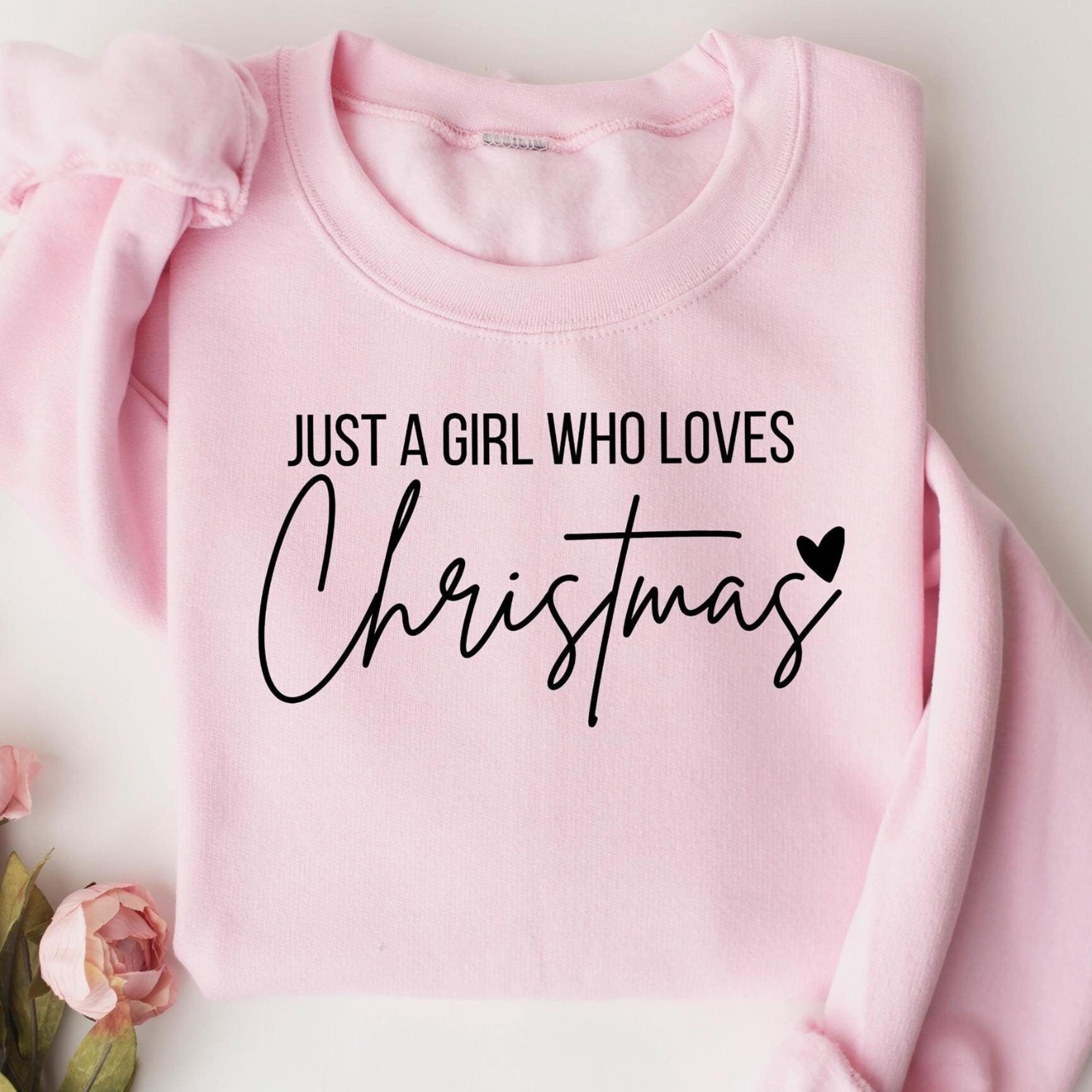 just a girl who loves christmas, christmas women sweatshirt, gift for christmas, holiday season gift, christmas