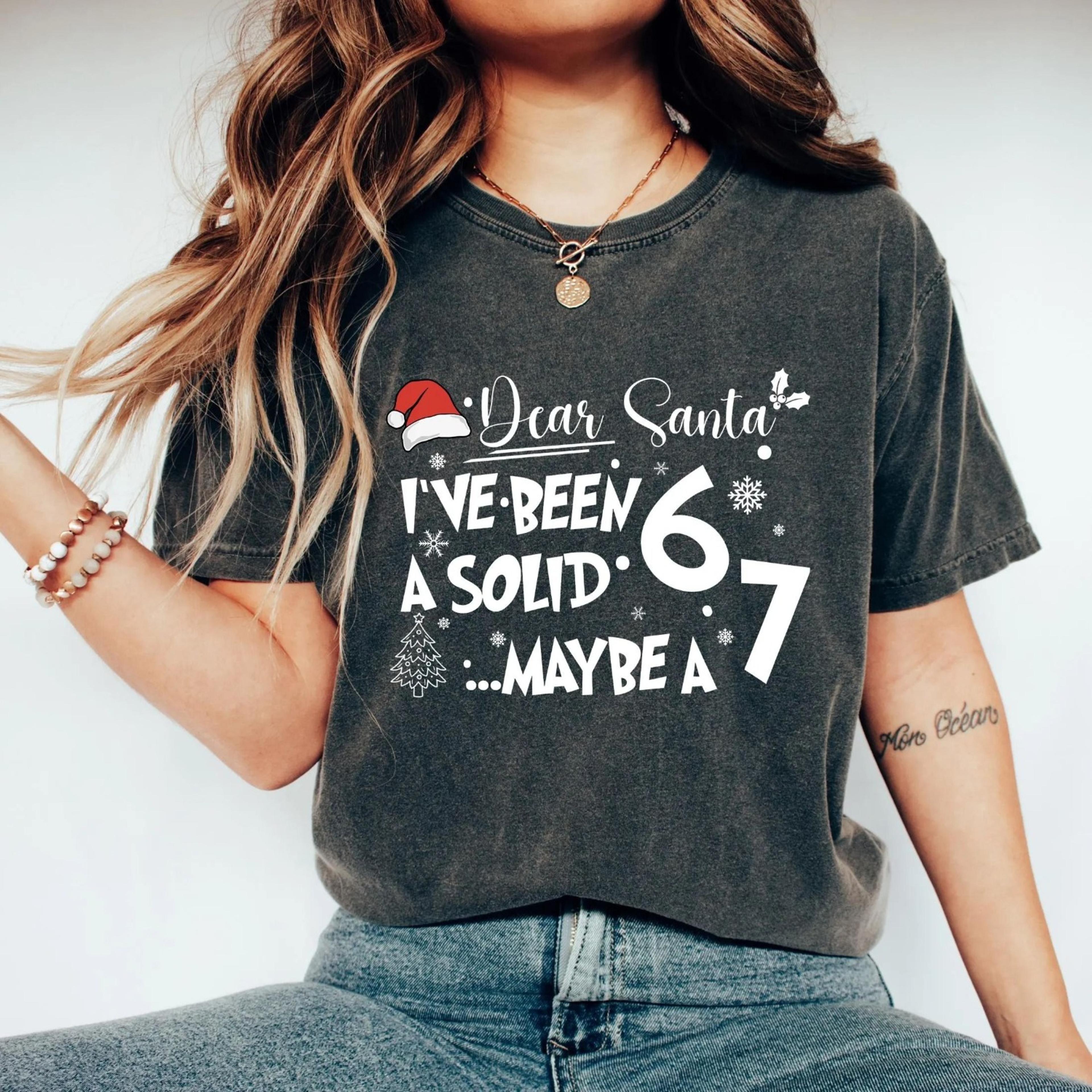 christmas sweatshirt, i've been a solid 6 maybe a 7, christmas meme tshirt, fun 67 holiday tee