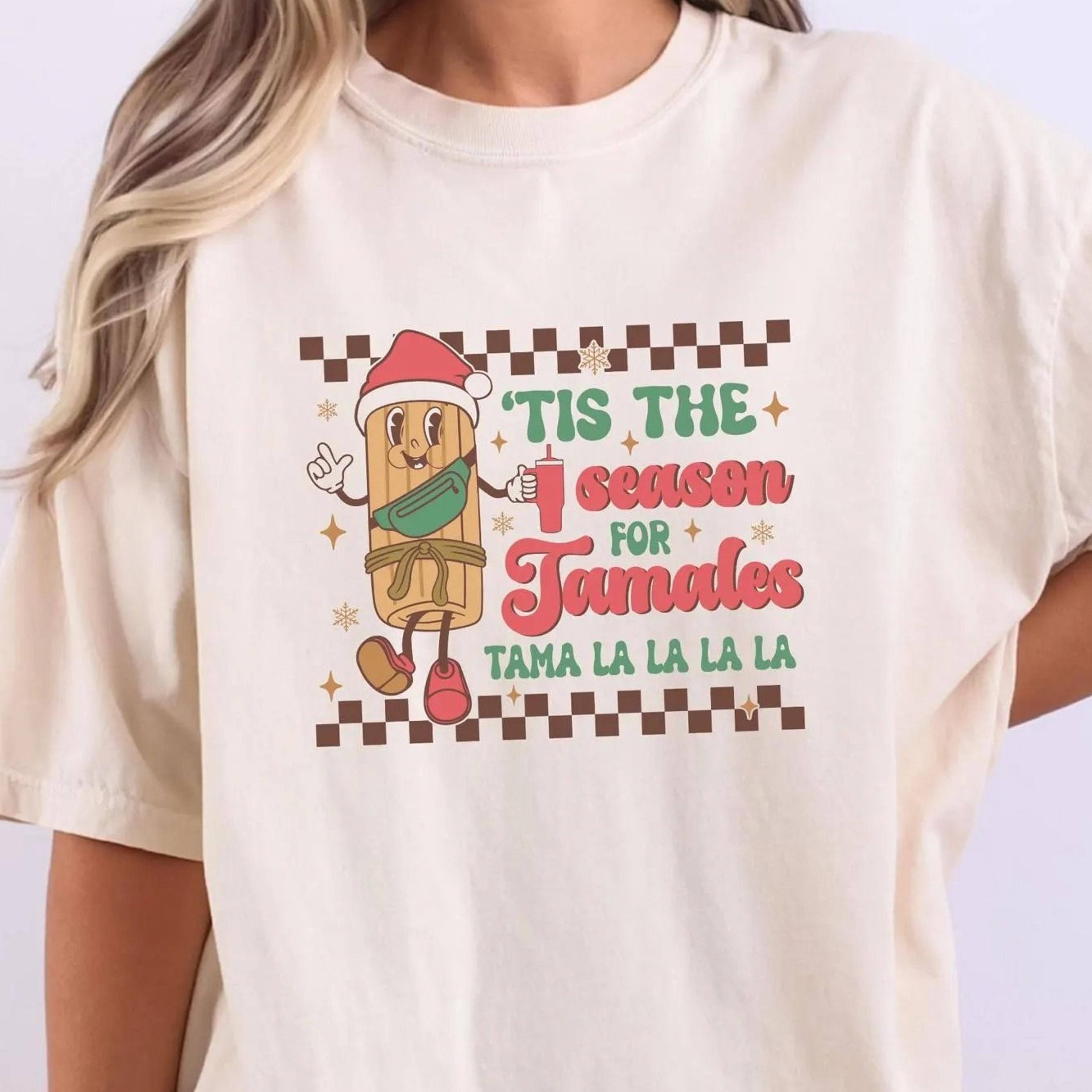 mexican tamale shirt, mexican xmas, tis the season for tamales, mexican christmas, tis the season for tamales