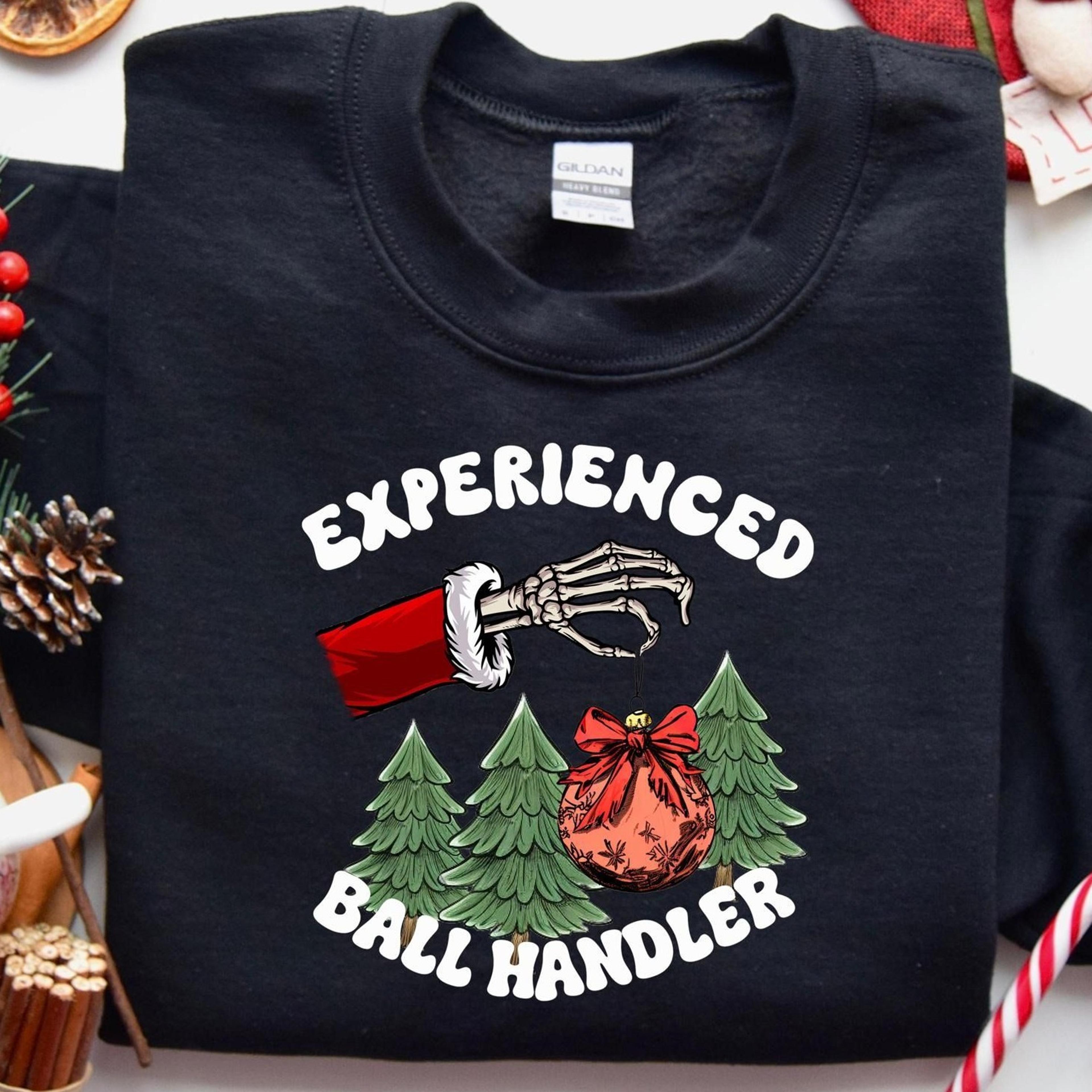experienced ball handler sweatshirt, christmas skeleton hand sweater,funny christmas sweatshirt,skeleton holiday