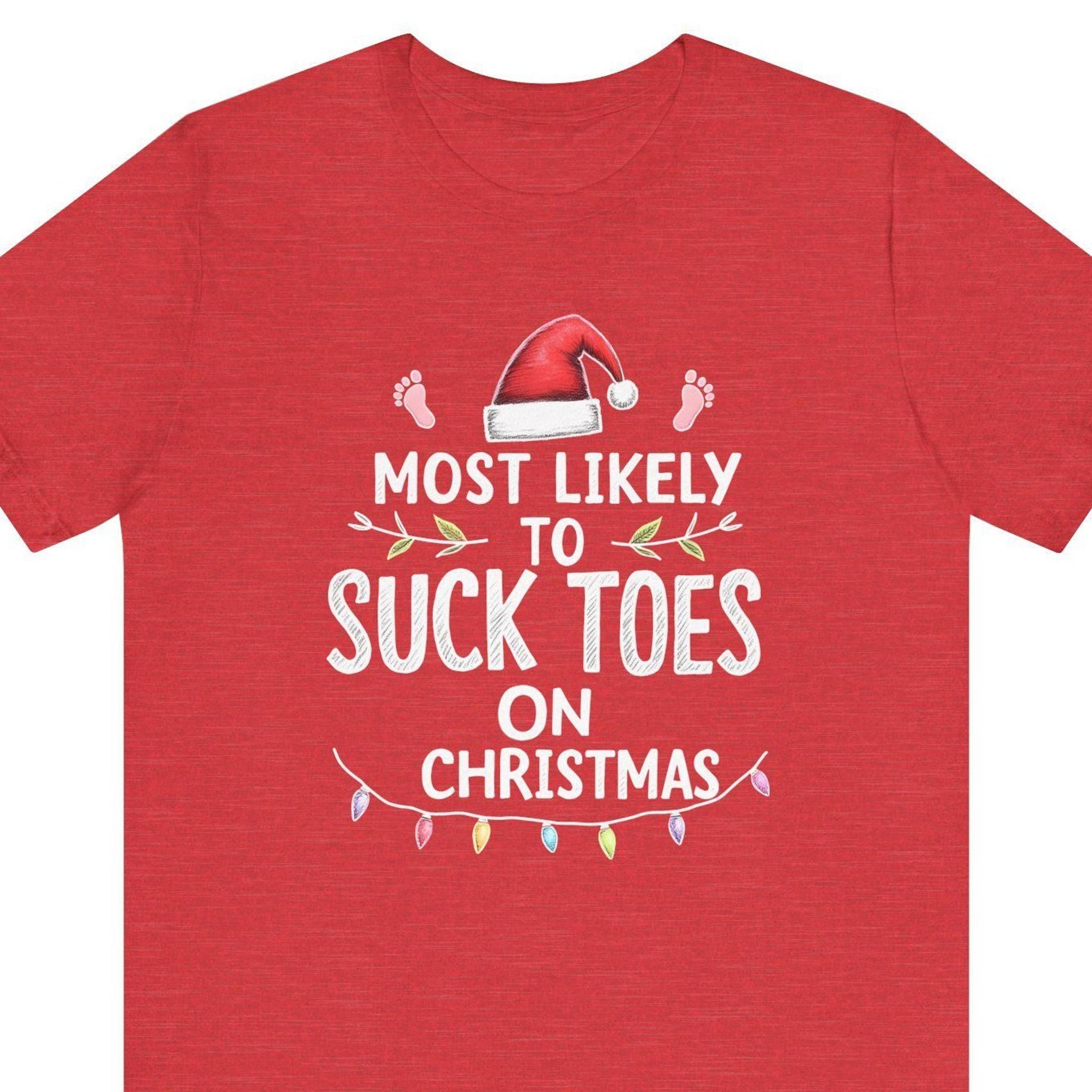 funny inappropriate christmas shirt, offensive christmas humor shirt, most likely to suck toes on christmas tee, funny