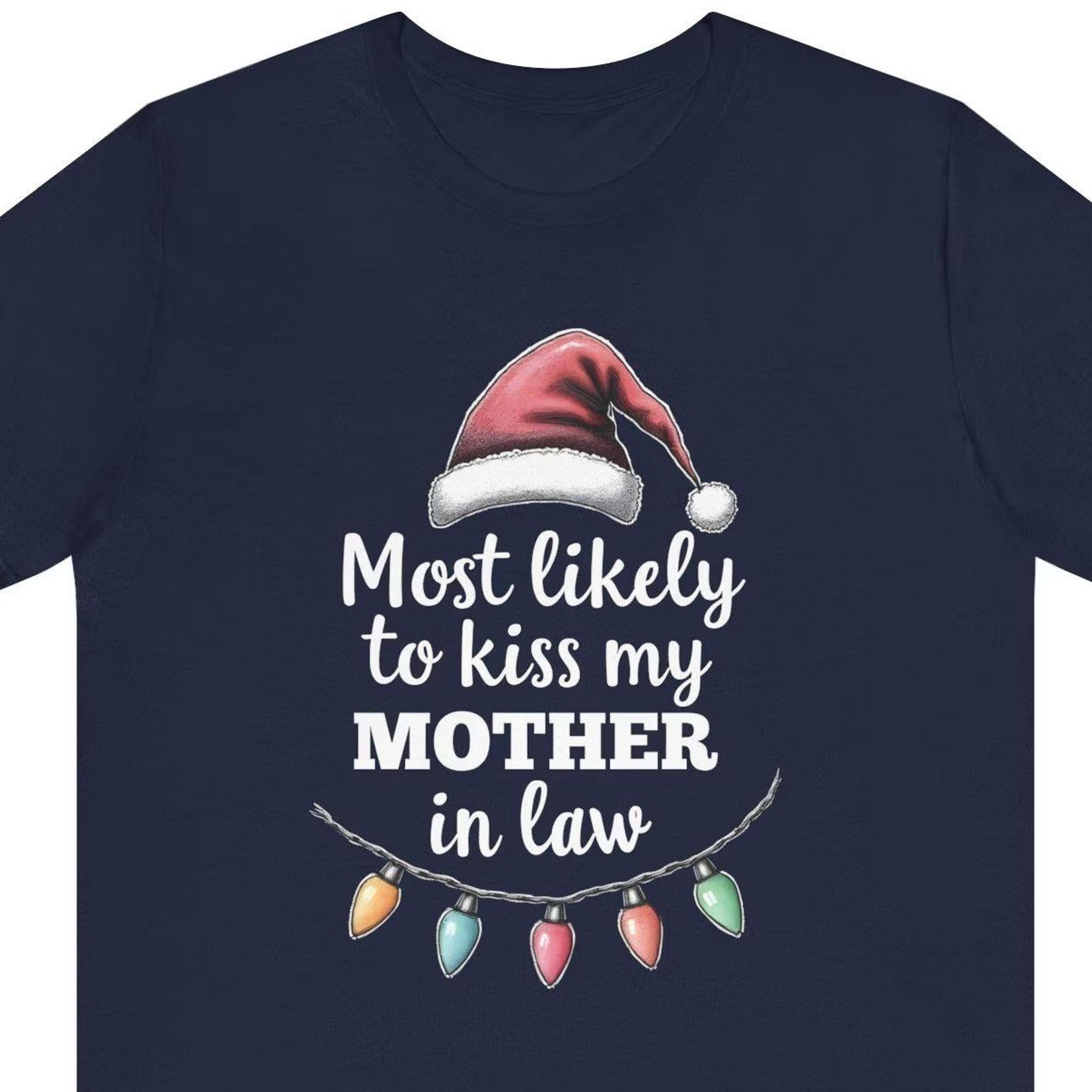 inappropriate christmas shirt, most likely to kiss my mother in law tee, funny offensive christmas shirt, funny gag gift