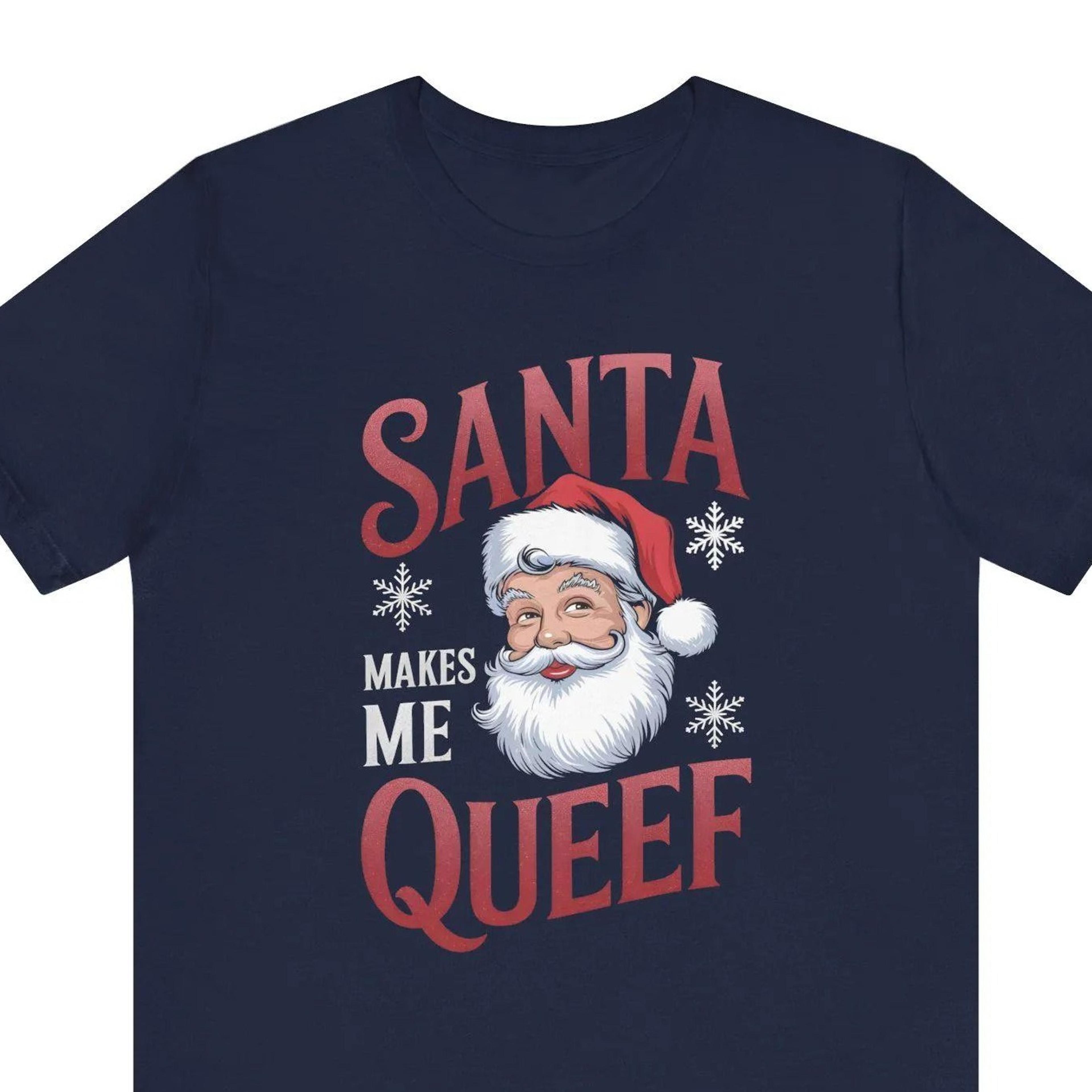 santa makes me queef shirt, inappropriate christmas shirt for women, naughty christmas humor tee, offensive christmas