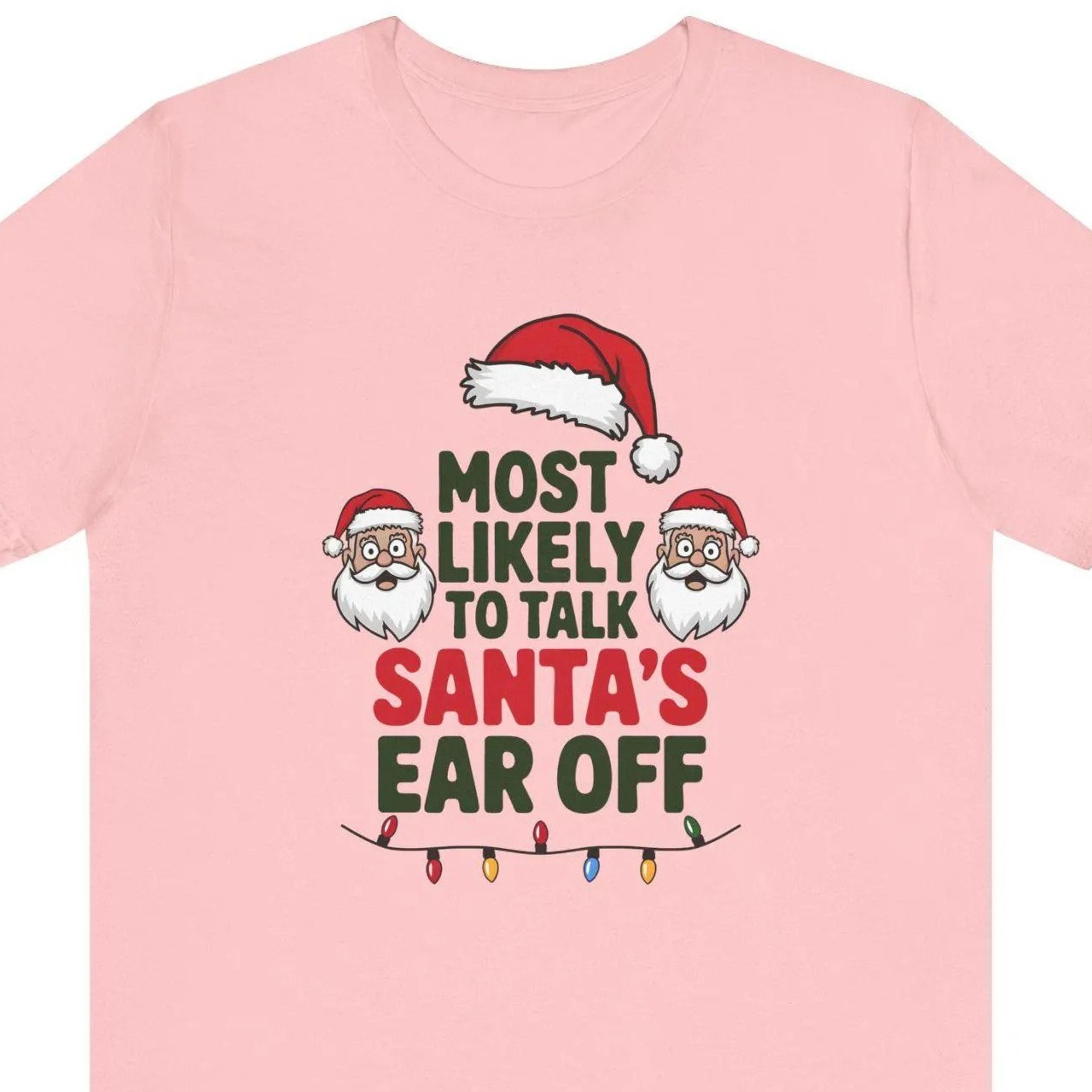 most likely to talk santas ear off shirt, funny christmas shirt, matching family christmas shirt, funny christmas gift