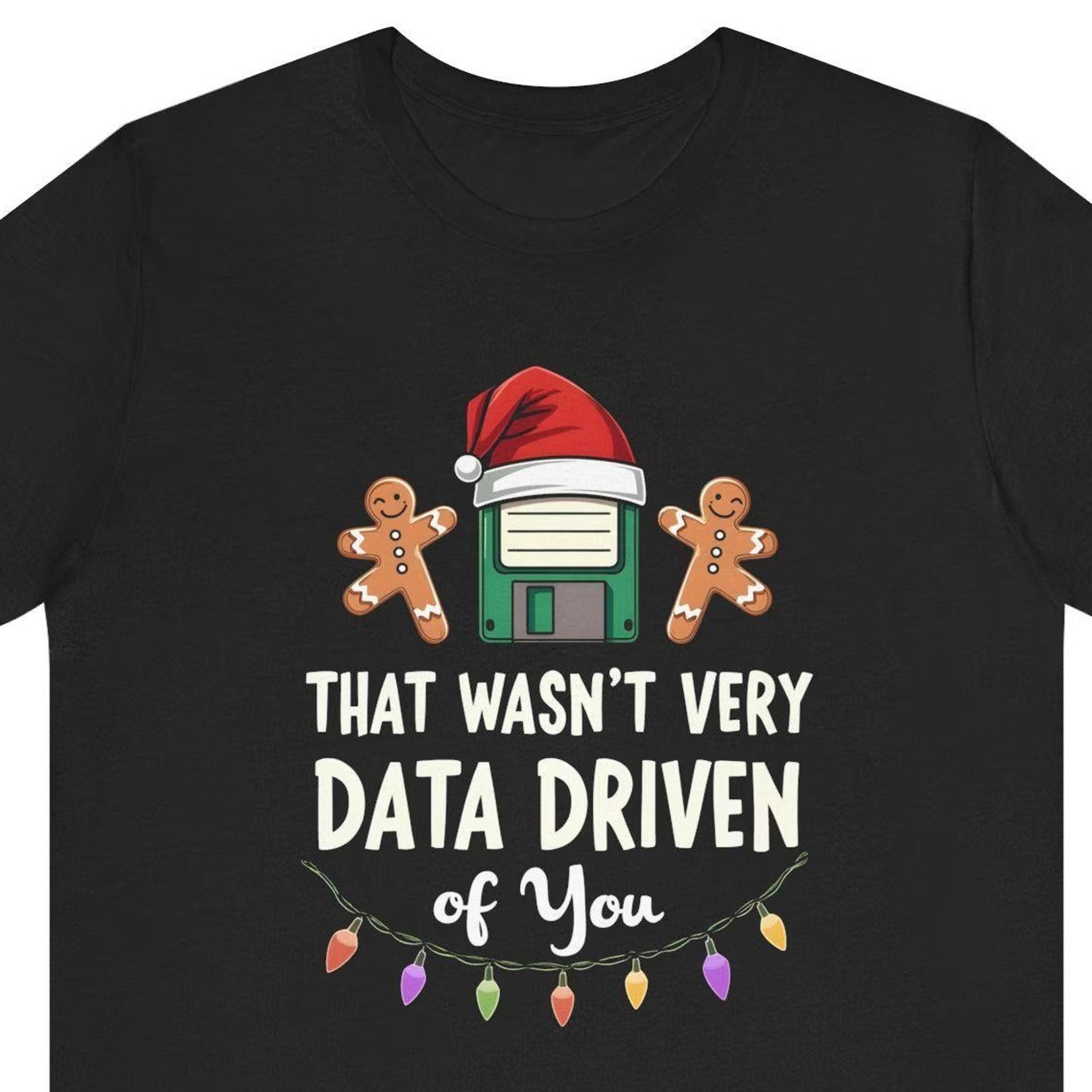 funny data analyst christmas shirt, that wasn't very data driven of you shirt, geeky xmas pajamas shirt