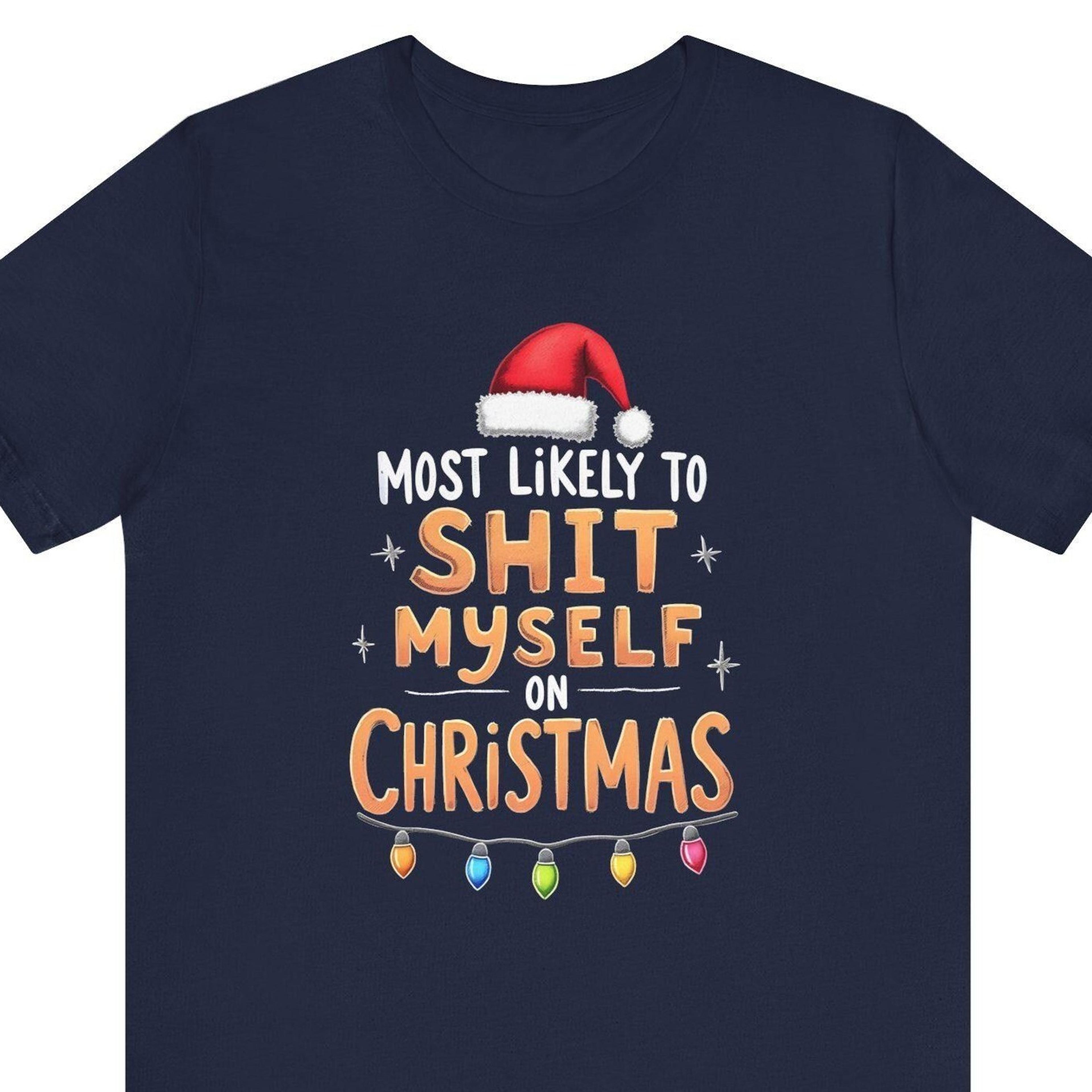 most likely to shit myself on christmas shirt, inappropriate holiday tee, offensive christmas shirt