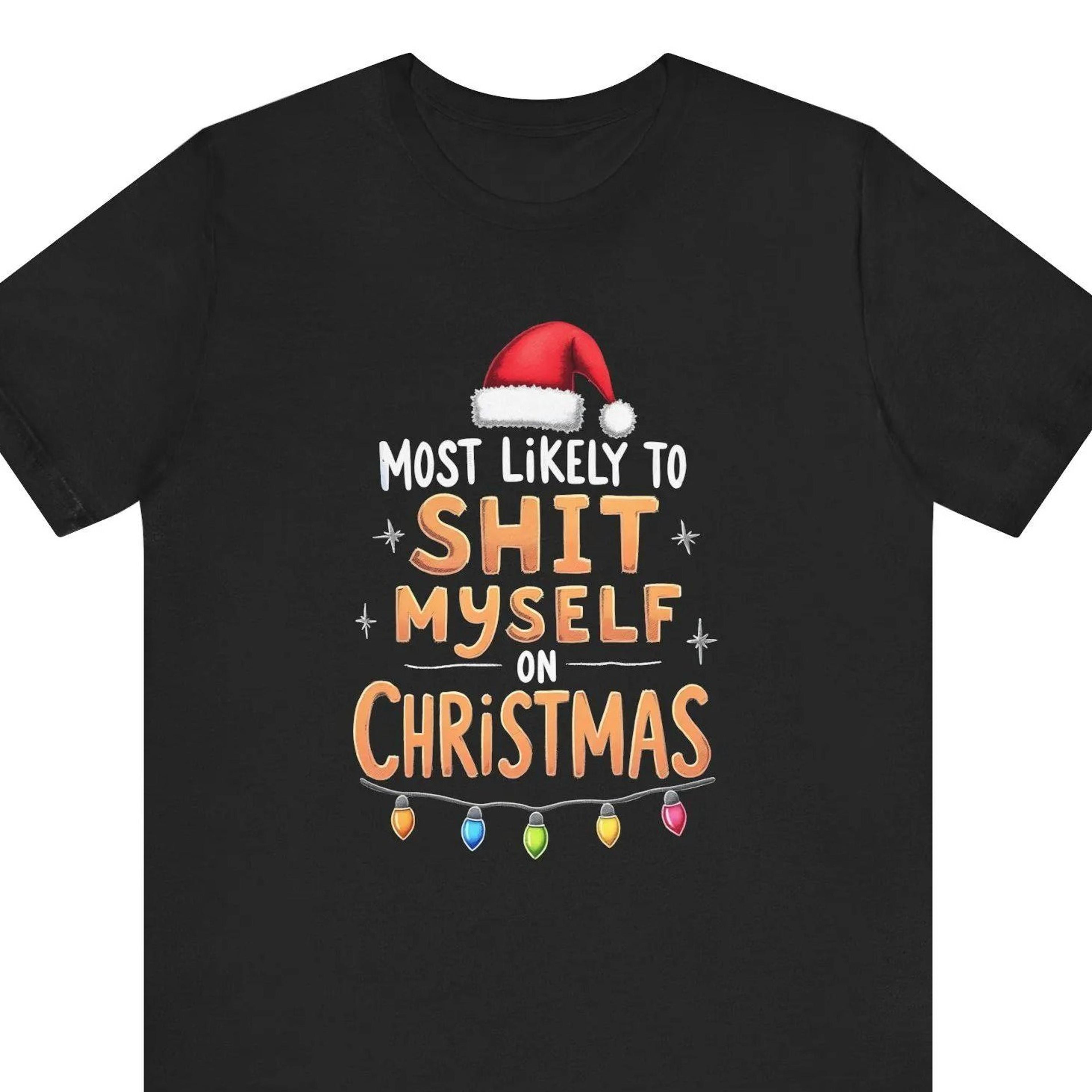 funny christmas tshirt, most likely to shit myself on christmas shirt, inappropriate holiday tee, offensive christmas