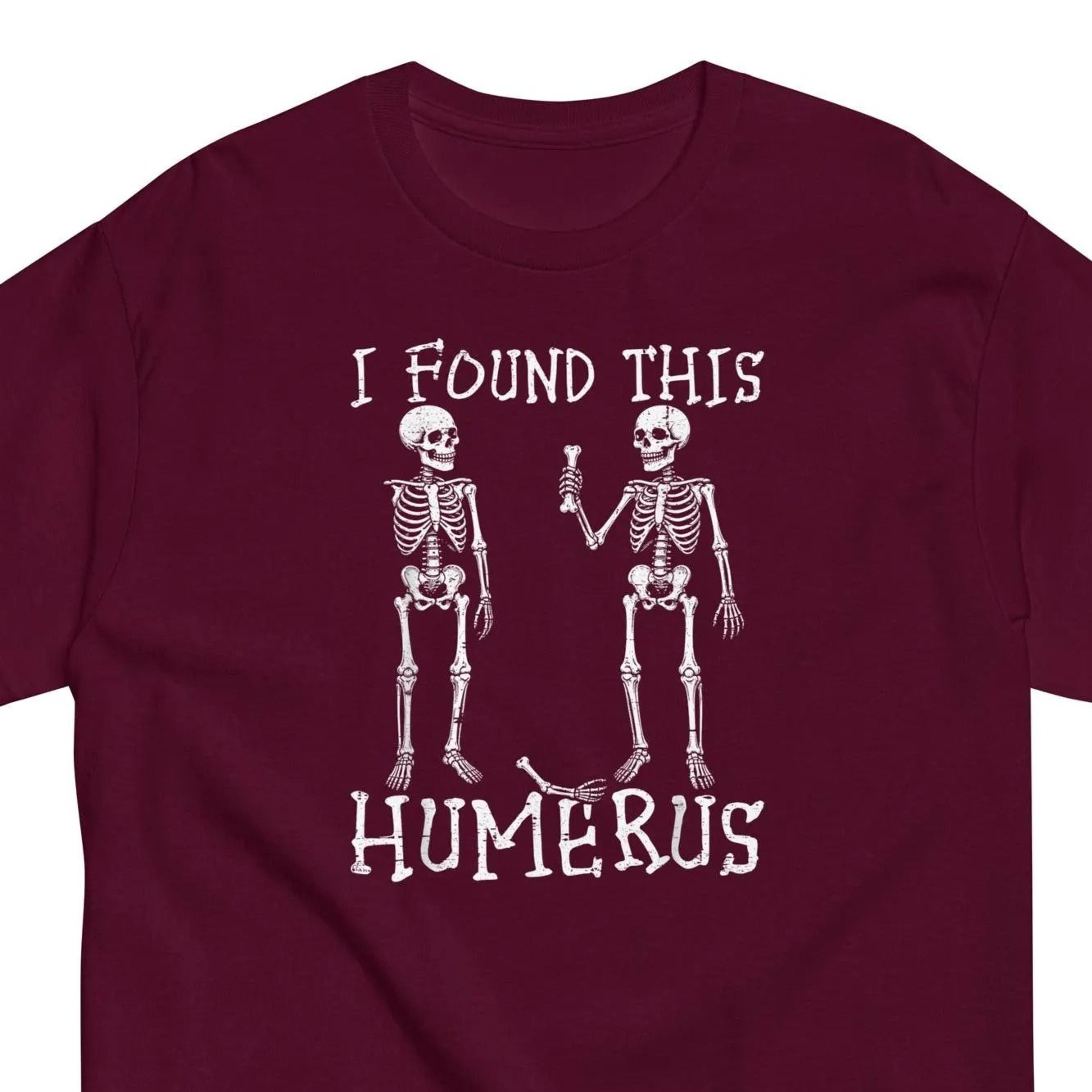 funny humerus skeleton shirt, i found this humerus tee, anatomy pun t-shirt, halloween skeleton gift, bone joke graphic