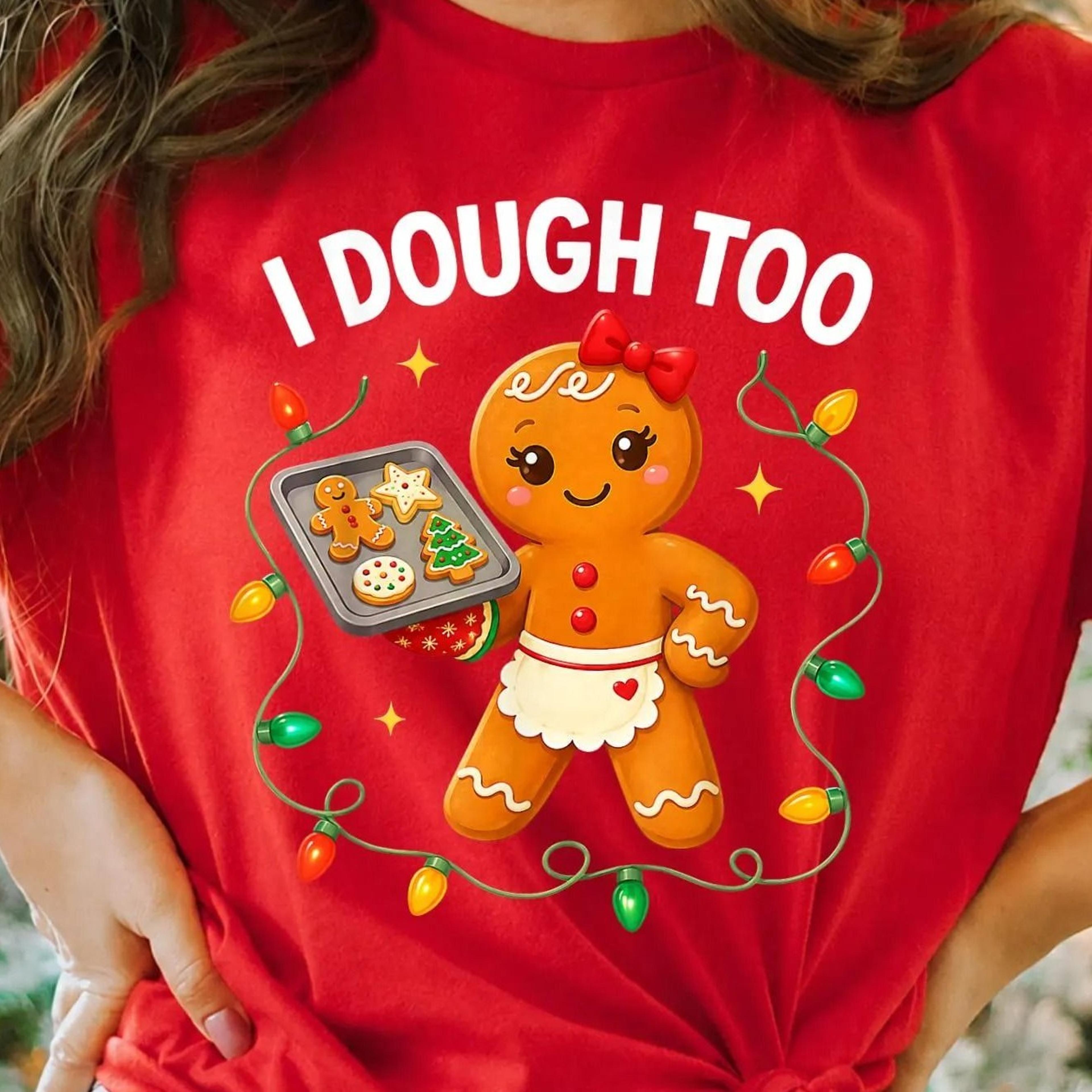 i dough too shirt, funny gingerbread baking shirt, christmas baking tee, cute gingerbread girl shirt, christmas