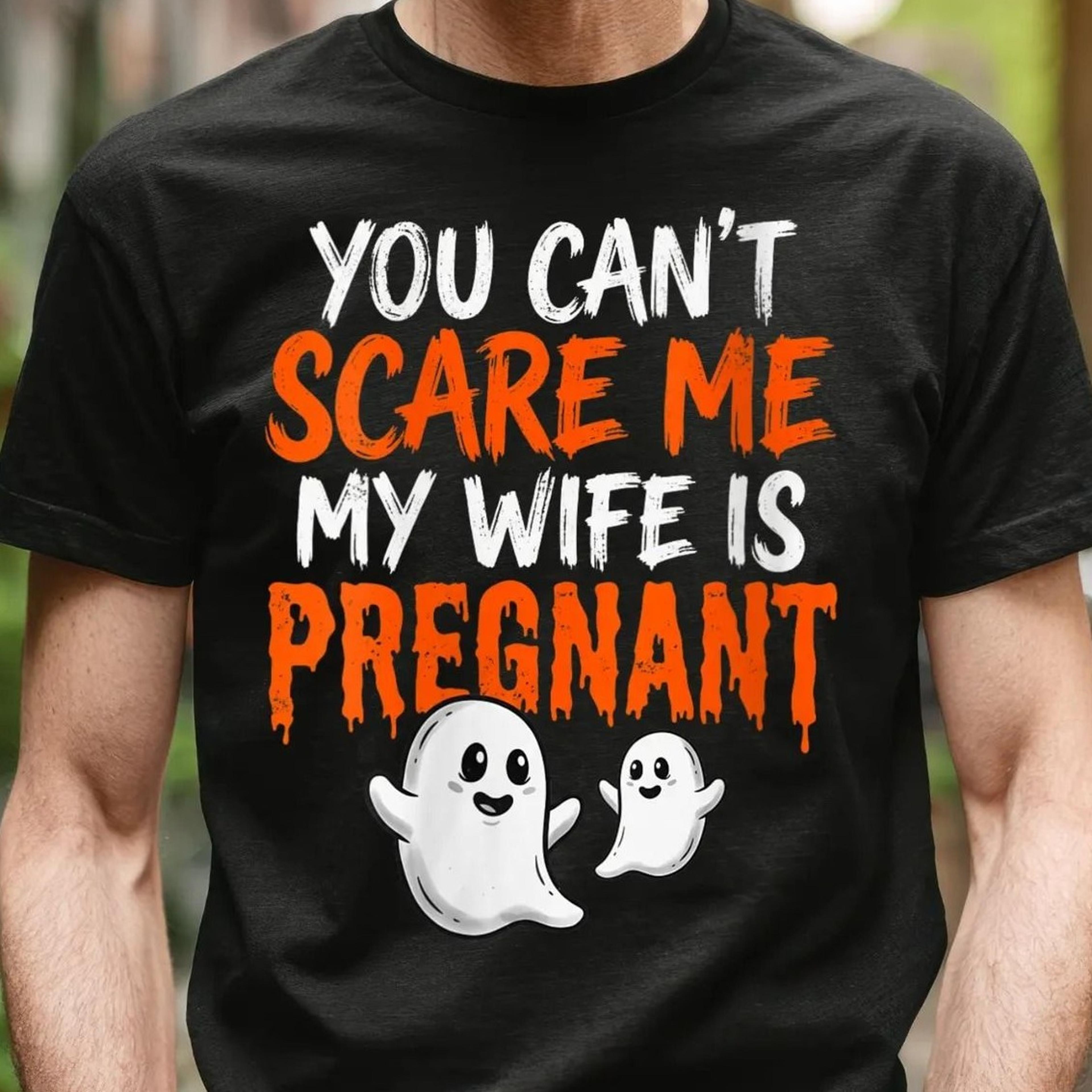 you can't scare me my wife is pregnant shirt, funny pregnancy announcement halloween tee, dad to be gift
