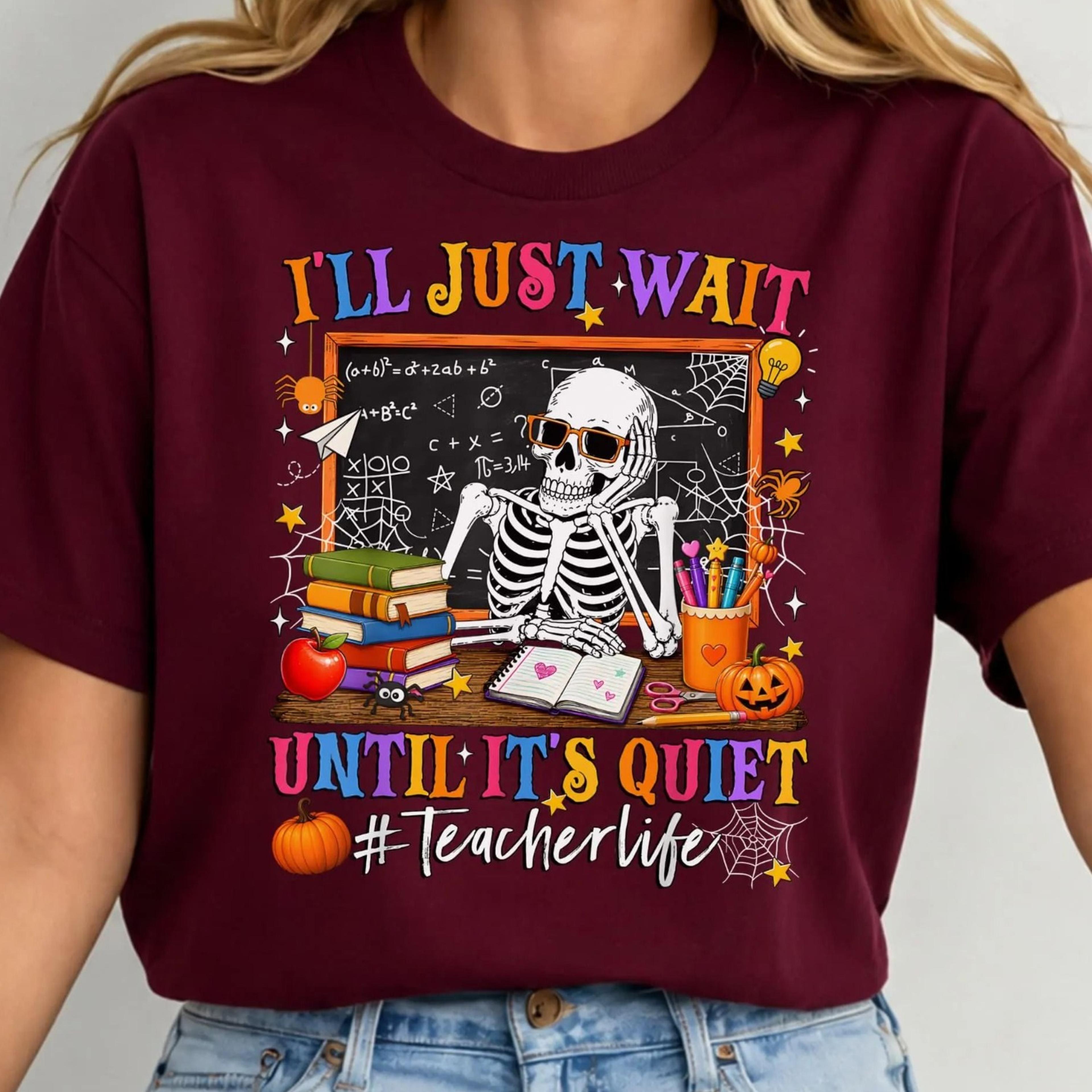 halloween teacher shirt, i'll just wait until its quiet teacher life tee, funny skeleton teacher tee