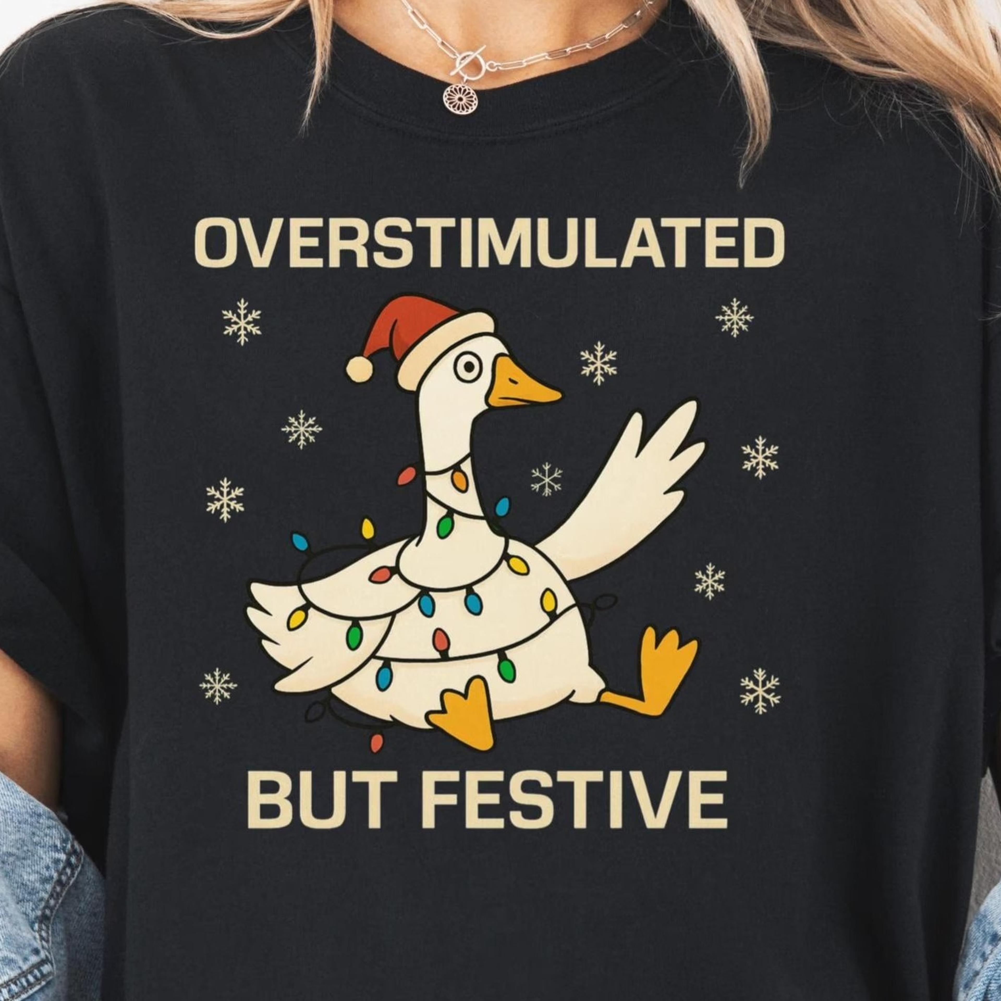 overstimulated but festive goose christmas shirt, funny holiday shirt, neurodivergent christmas tee, anxiety humor gift